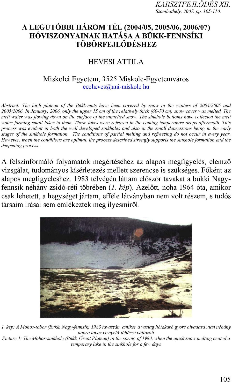 hu Abstract: The high plateau of the Bükk-mnts have been covered by snow in the winters of 2004/2005 and 2005/2006.