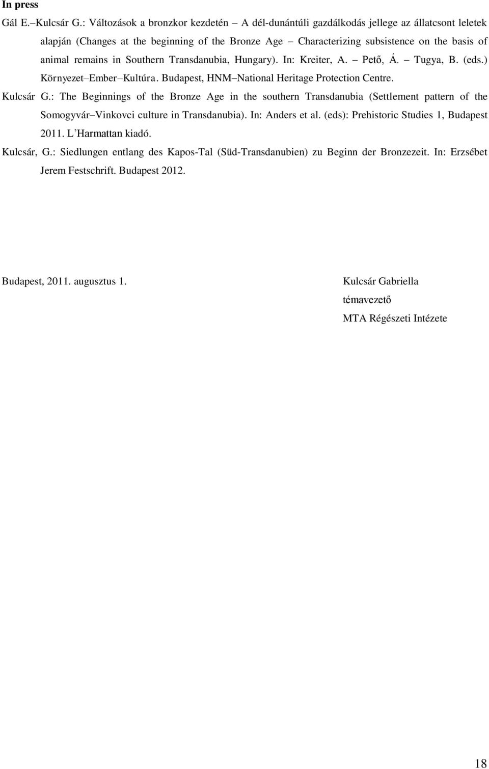 remains in Southern Transdanubia, Hungary). In: Kreiter, A. Pető, Á. Tugya, B. (eds.) Környezet Ember Kultúra. Budapest, HNM National Heritage Protection Centre. Kulcsár G.