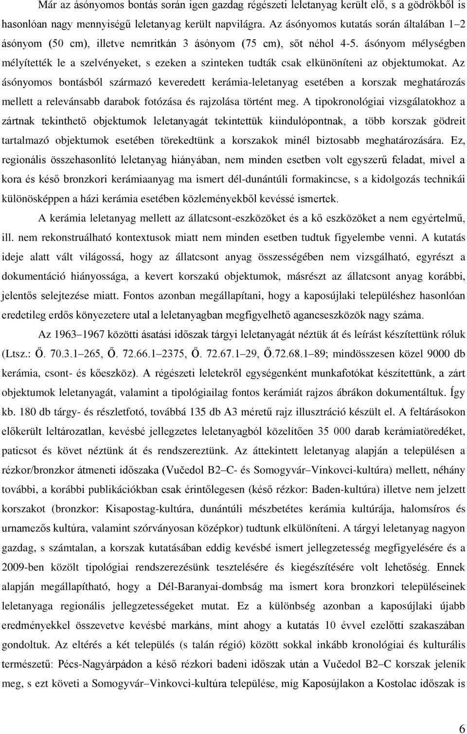 ásónyom mélységben mélyítették le a szelvényeket, s ezeken a szinteken tudták csak elkünöníteni az objektumokat.