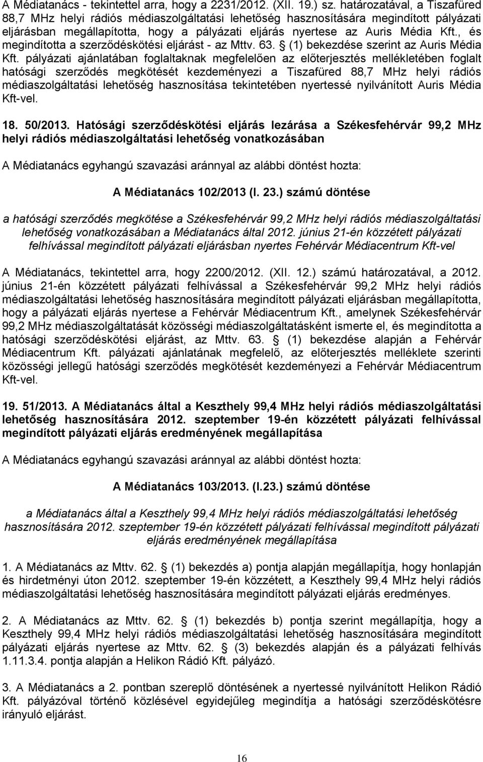 , és megindította a szerződéskötési eljárást - az Mttv. 63. (1) bekezdése szerint az Auris Média Kft.