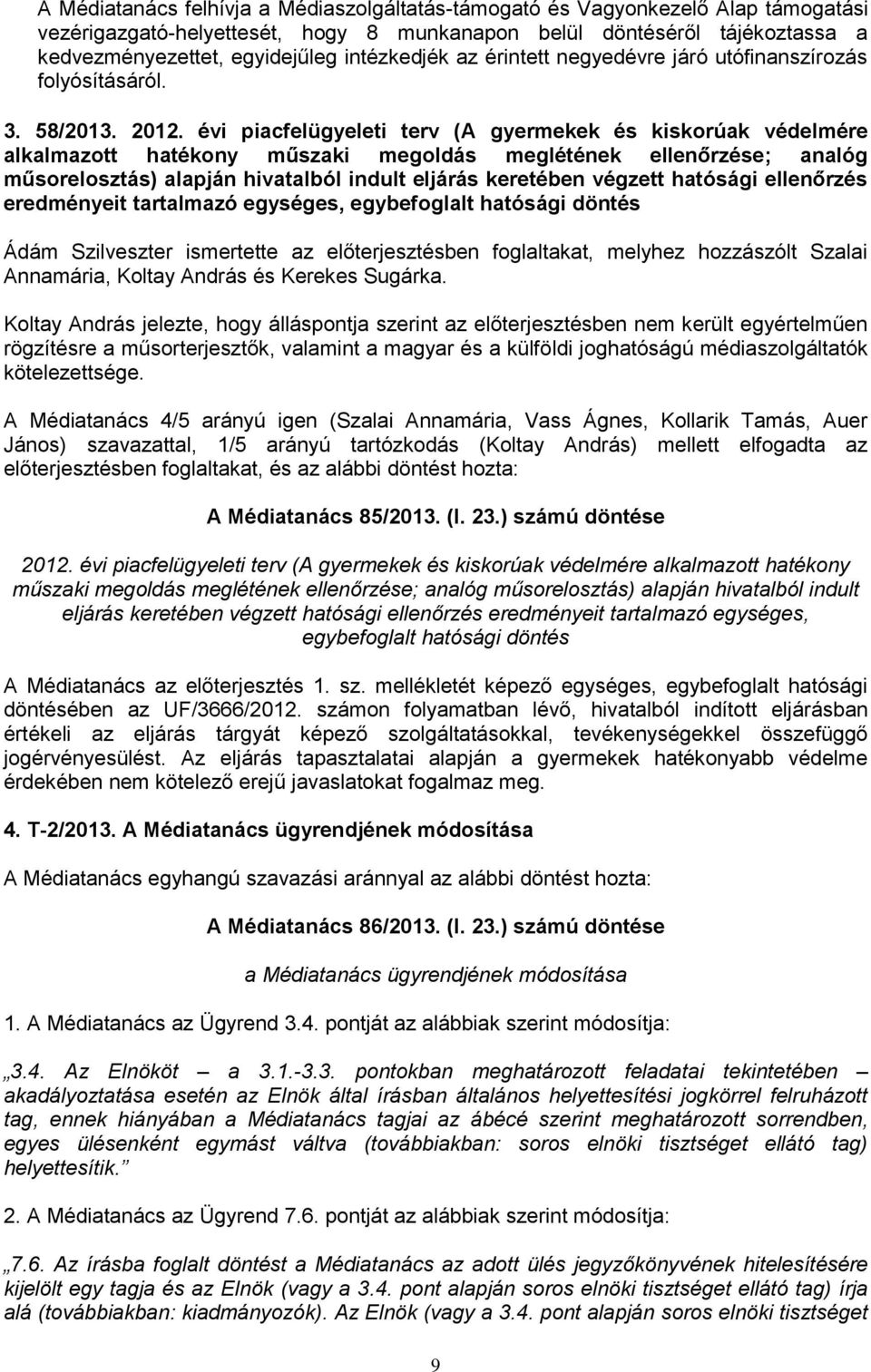 évi piacfelügyeleti terv (A gyermekek és kiskorúak védelmére alkalmazott hatékony műszaki megoldás meglétének ellenőrzése; analóg műsorelosztás) alapján hivatalból indult eljárás keretében végzett