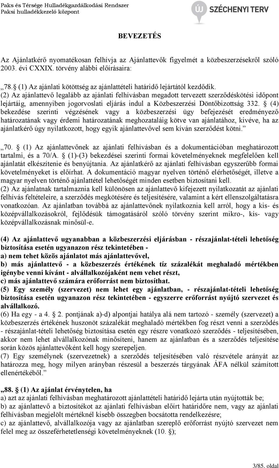 (2) Az ajánlattevő legalább az ajánlati felhívásban megadott tervezett szerződéskötési időpont lejártáig, amennyiben jogorvoslati eljárás indul a Közbeszerzési Döntőbizottság 332.