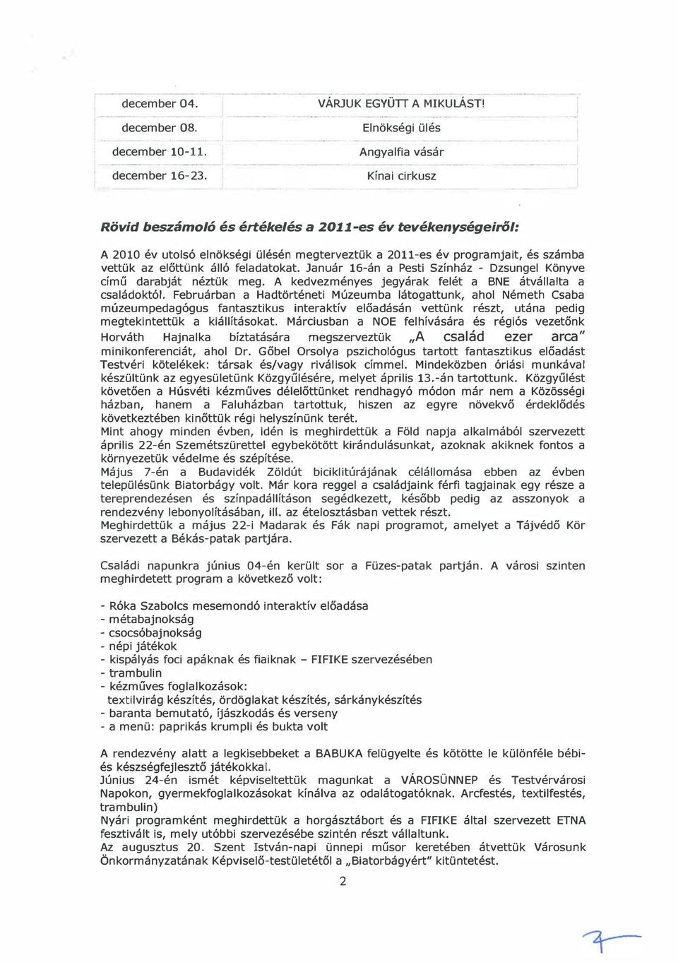 Január l6-án a Pesti Színház - Dzsungel Könyve című darabját néztük meg. A kedvezményes Jegyárak felét a BNE átvállalta a családoktól.