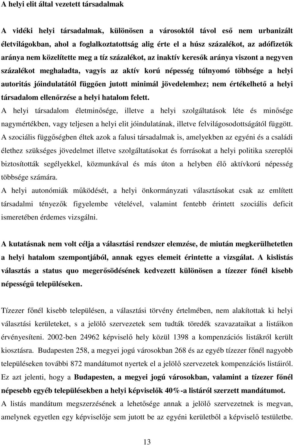 jóindulatától függően jutott minimál jövedelemhez; nem értékelhető a helyi társadalom ellenőrzése a helyi hatalom felett.