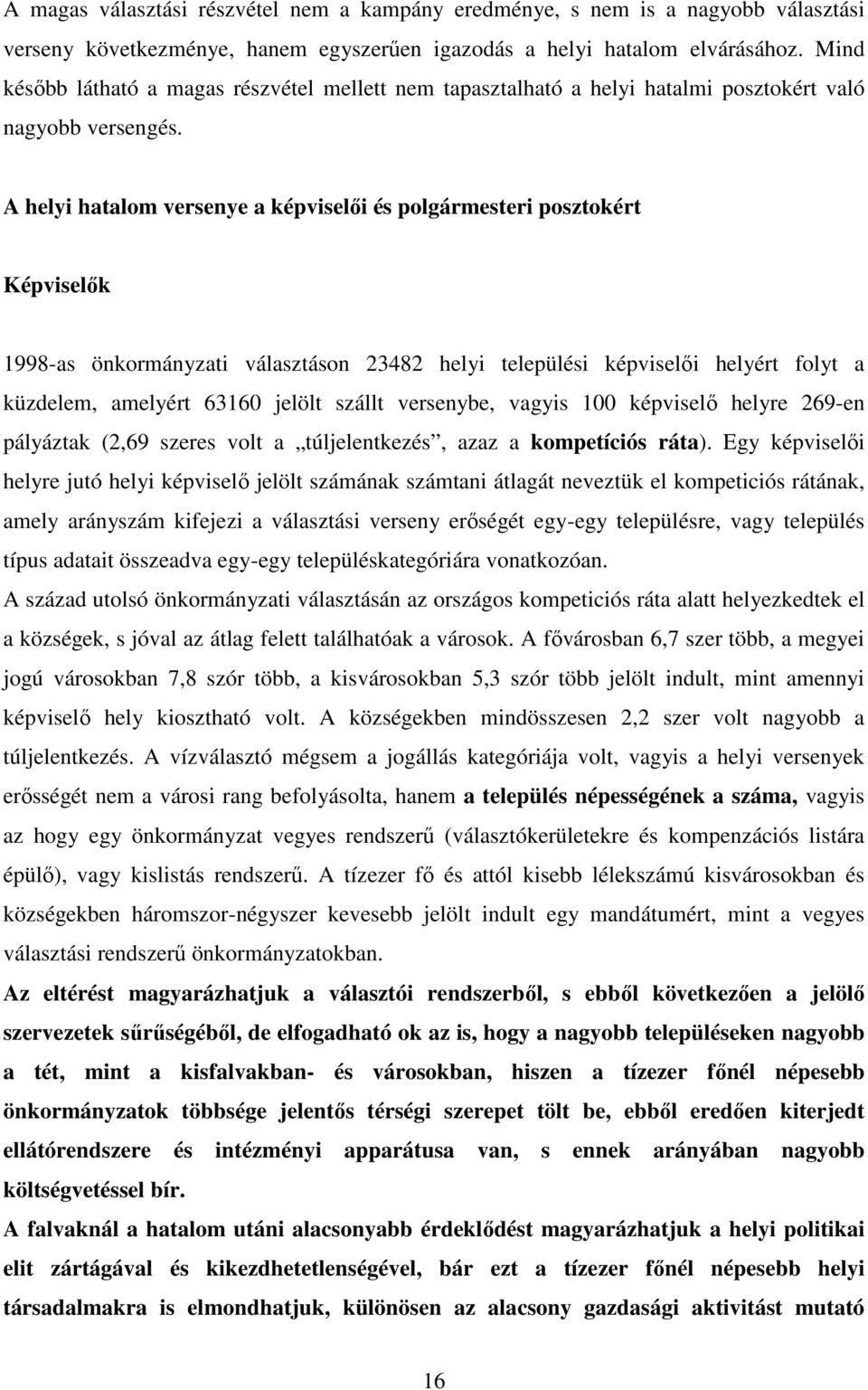 A helyi hatalom versenye a képviselői és polgármesteri posztokért Képviselők 1998-as önkormányzati választáson 23482 helyi települési képviselői helyért folyt a küzdelem, amelyért 63160 jelölt szállt