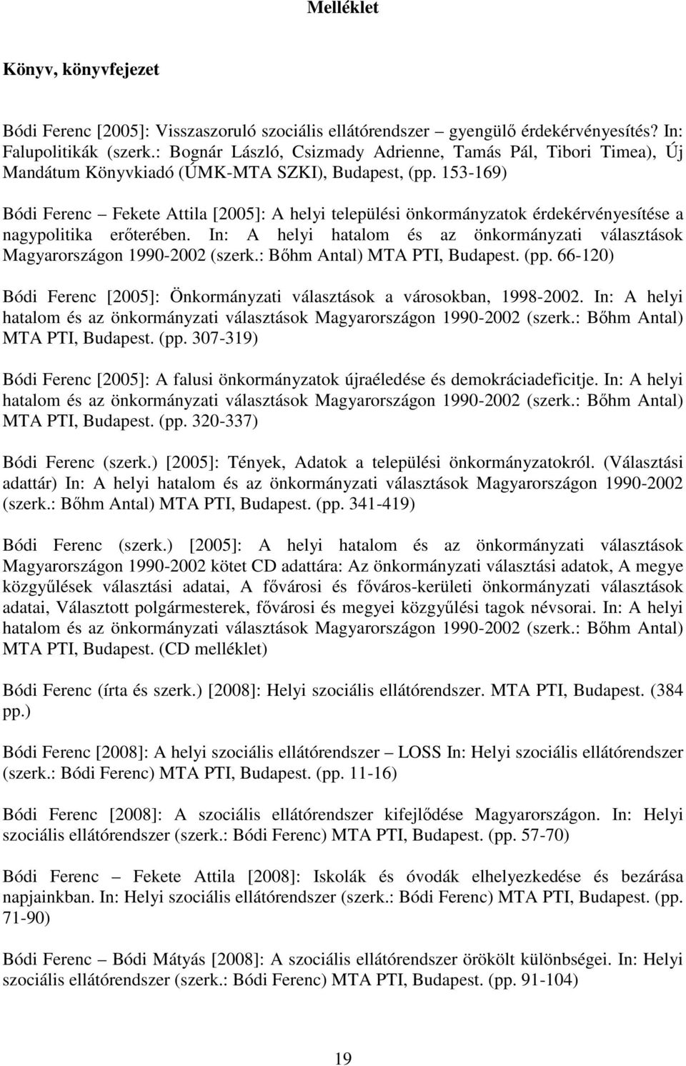 153-169) Bódi Ferenc Fekete Attila [2005]: A helyi települési önkormányzatok érdekérvényesítése a nagypolitika erőterében.