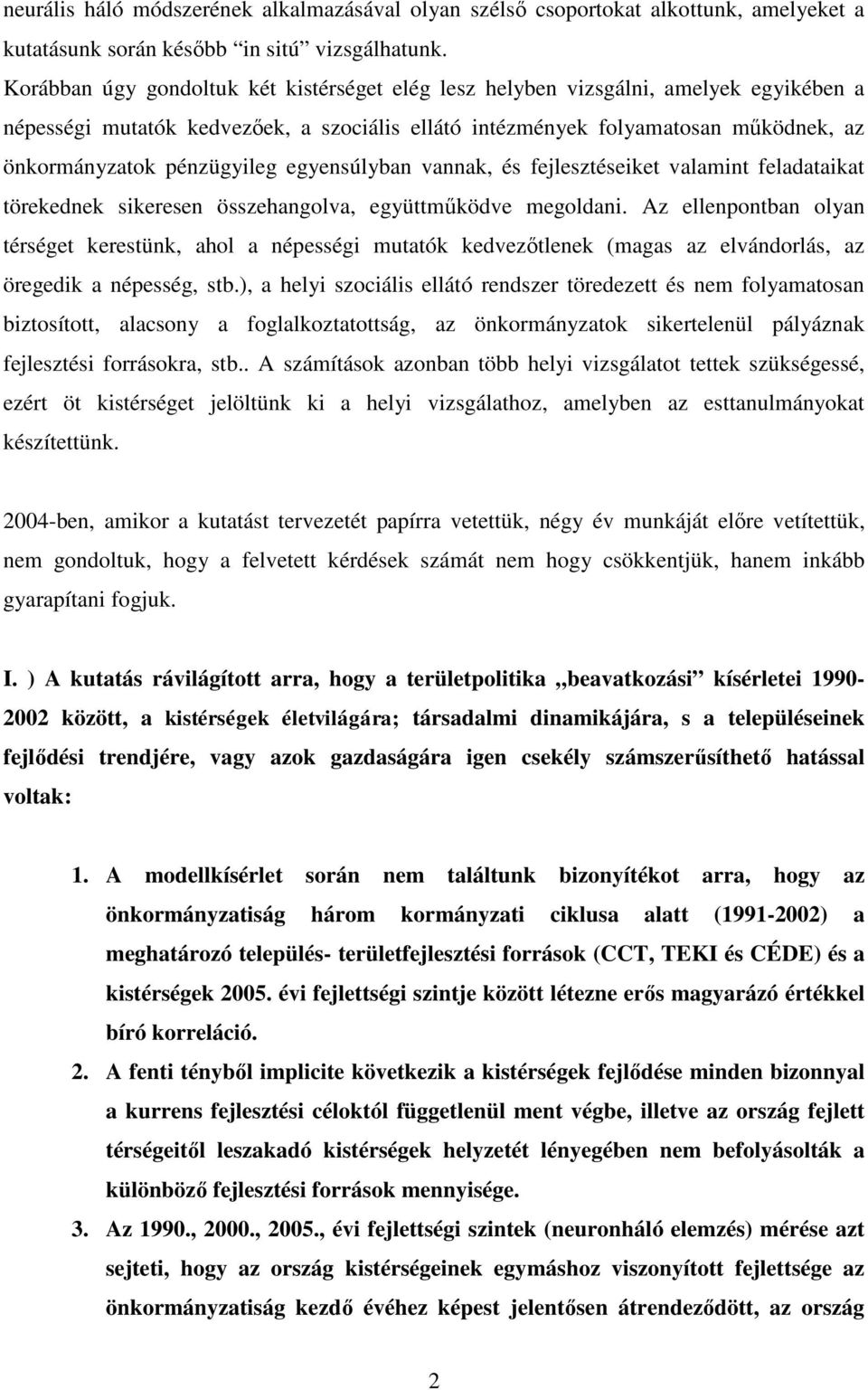 pénzügyileg egyensúlyban vannak, és fejlesztéseiket valamint feladataikat törekednek sikeresen összehangolva, együttműködve megoldani.