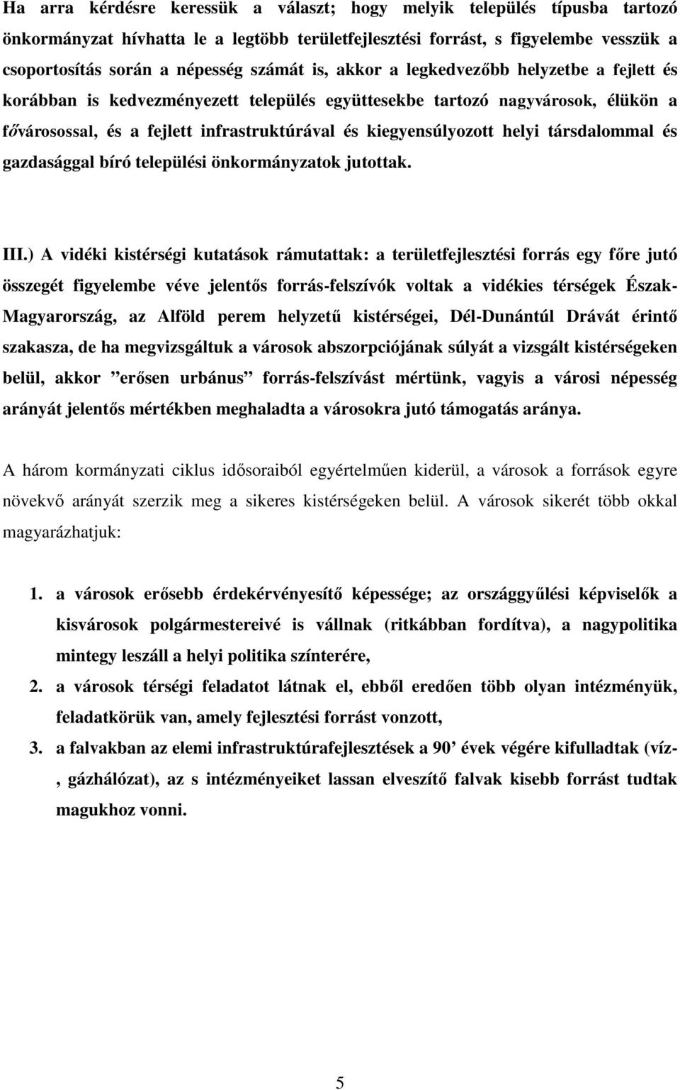 társdalommal és gazdasággal bíró települési önkormányzatok jutottak. III.