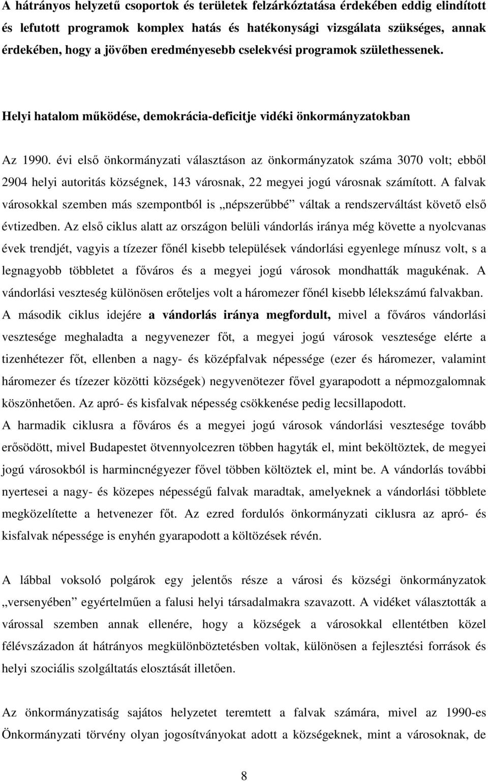 évi első önkormányzati választáson az önkormányzatok száma 3070 volt; ebből 2904 helyi autoritás községnek, 143 városnak, 22 megyei jogú városnak számított.