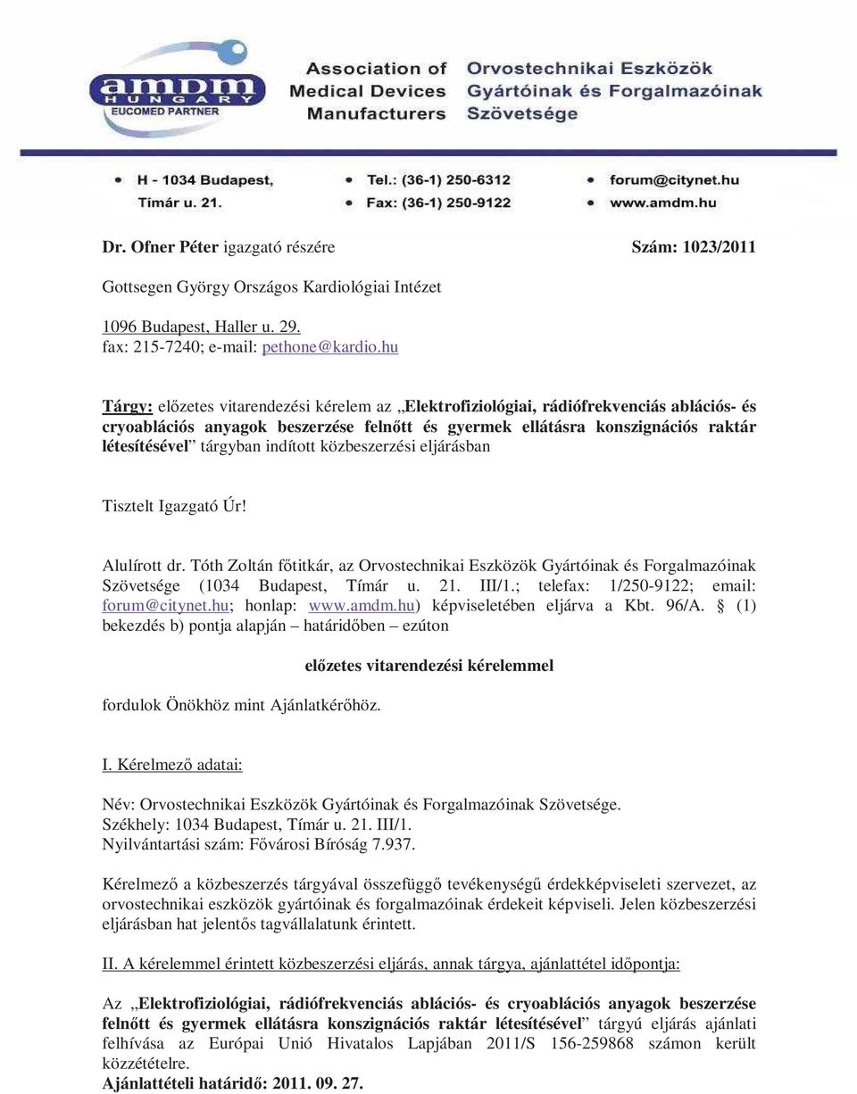 indított közbeszerzési eljárásban Tisztelt Igazgató Úr! Alulírott dr. Tóth Zoltán főtitkár, az Orvostechnikai Eszközök Gyártóinak és Forgalmazóinak Szövetsége (1034 Budapest, Tímár u. 21. III/1.