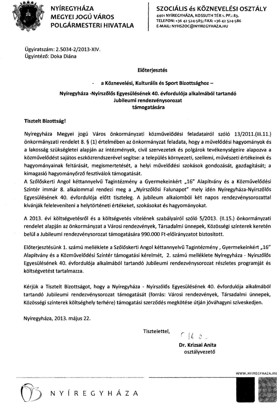 évfordulója alkalmából tartandó Jubileumi rendezvénysorozat támogatására Tisztelt BizottságI Nyíregyháza Megyei jogú Város önkormányzati közművelődési feladatairól szóló 13/2011.