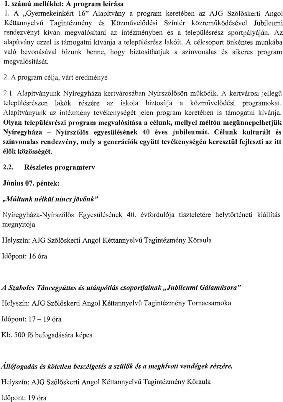 intézményben a településrész sportpályáján. Az alapítvány ezzel is támogatni kívánja a településrész lakóit.