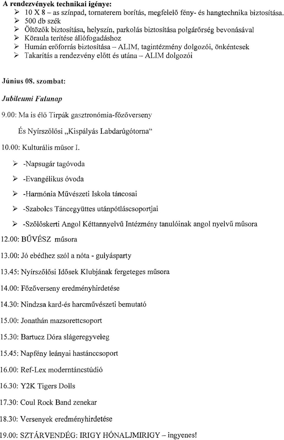 önkéntesek > Takarítás a rendezvény előtt és utána - ALIM dolgozói Június 08. szombat: Jubileumi F([lunap 9.00: Ma is élő Tirpák gasztronómía-főzőverseny És Nyírszőlősi "Kispályás Labdarúgótorna" 10.