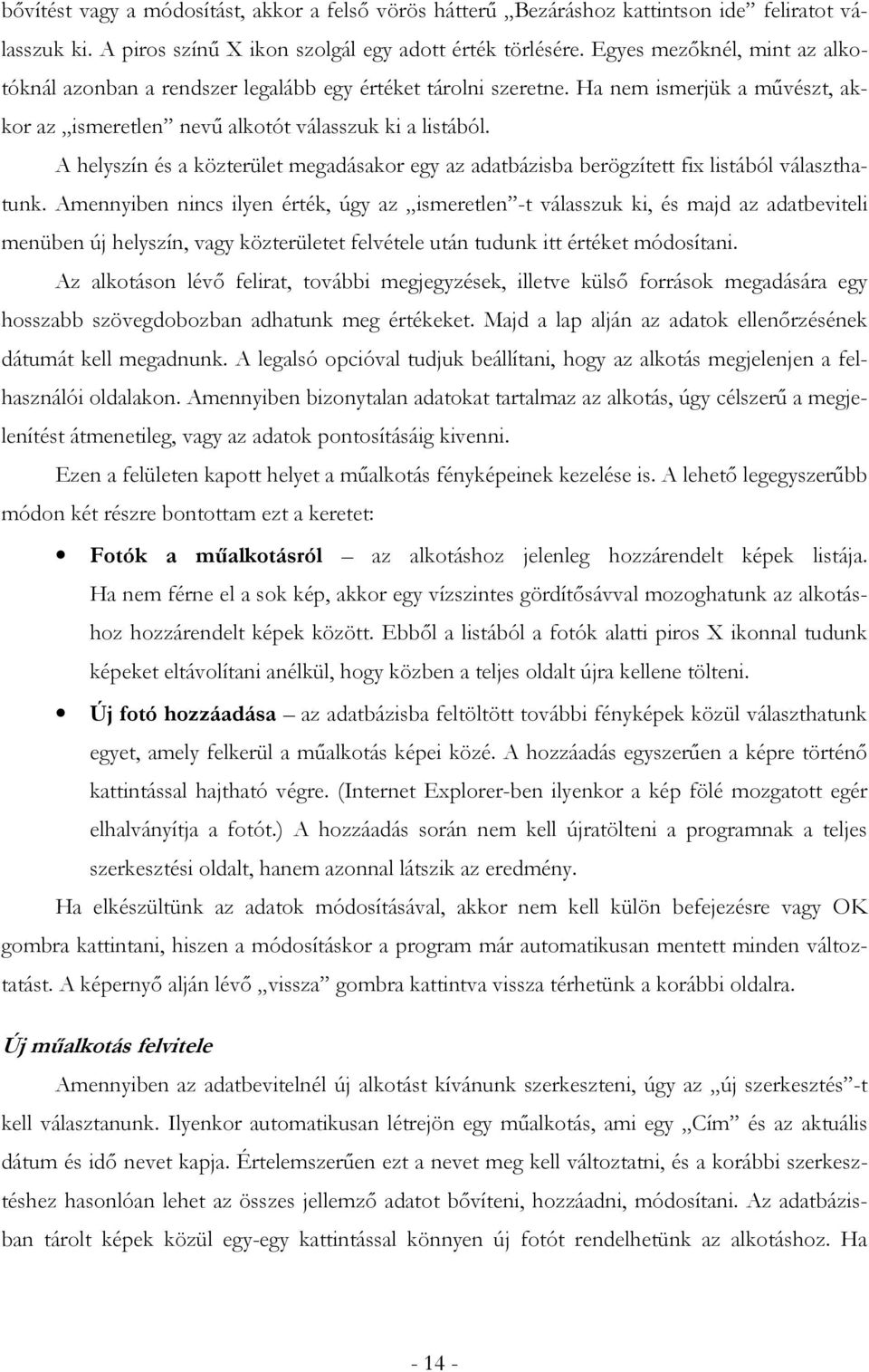 A helyszín és a közterület megadásakor egy az adatbázisba berögzített fix listából választhatunk.