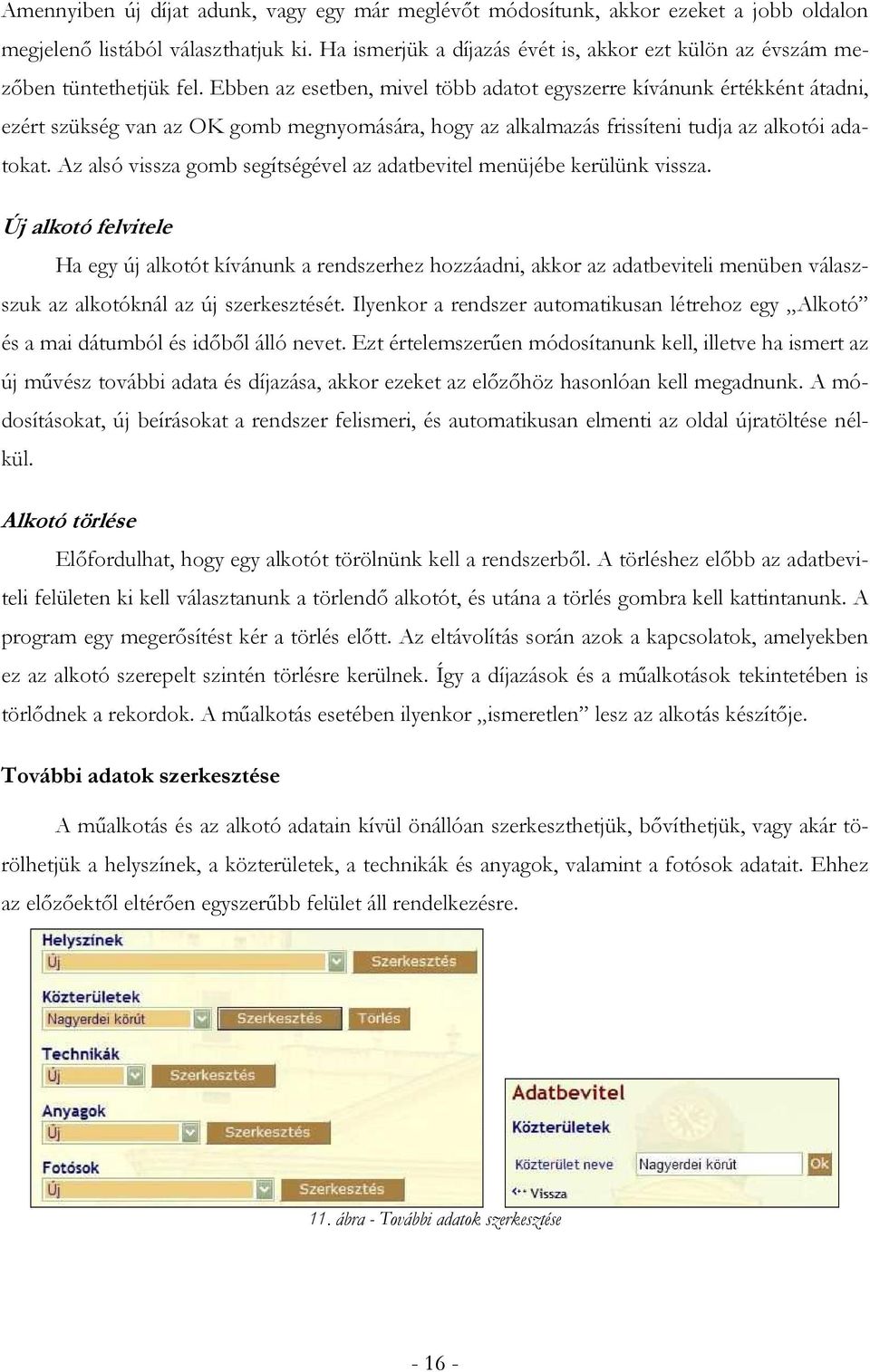 Ebben az esetben, mivel több adatot egyszerre kívánunk értékként átadni, ezért szükség van az OK gomb megnyomására, hogy az alkalmazás frissíteni tudja az alkotói adatokat.