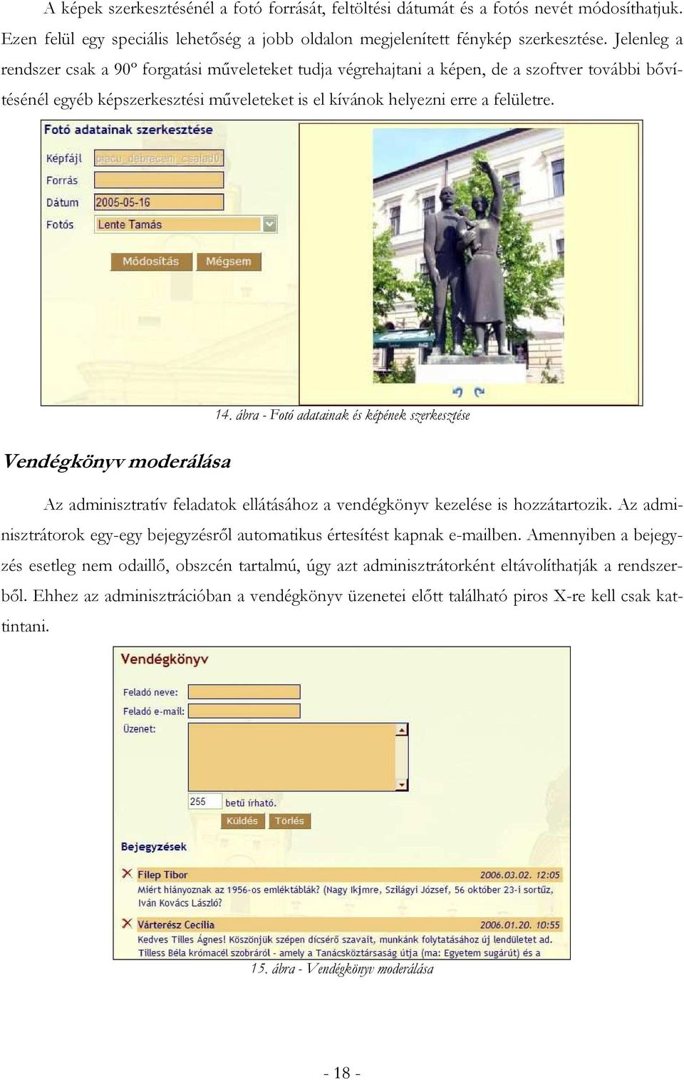 Vendégkönyv moderálása 14. ábra - Fotó adatainak és képének szerkesztése Az adminisztratív feladatok ellátásához a vendégkönyv kezelése is hozzátartozik.