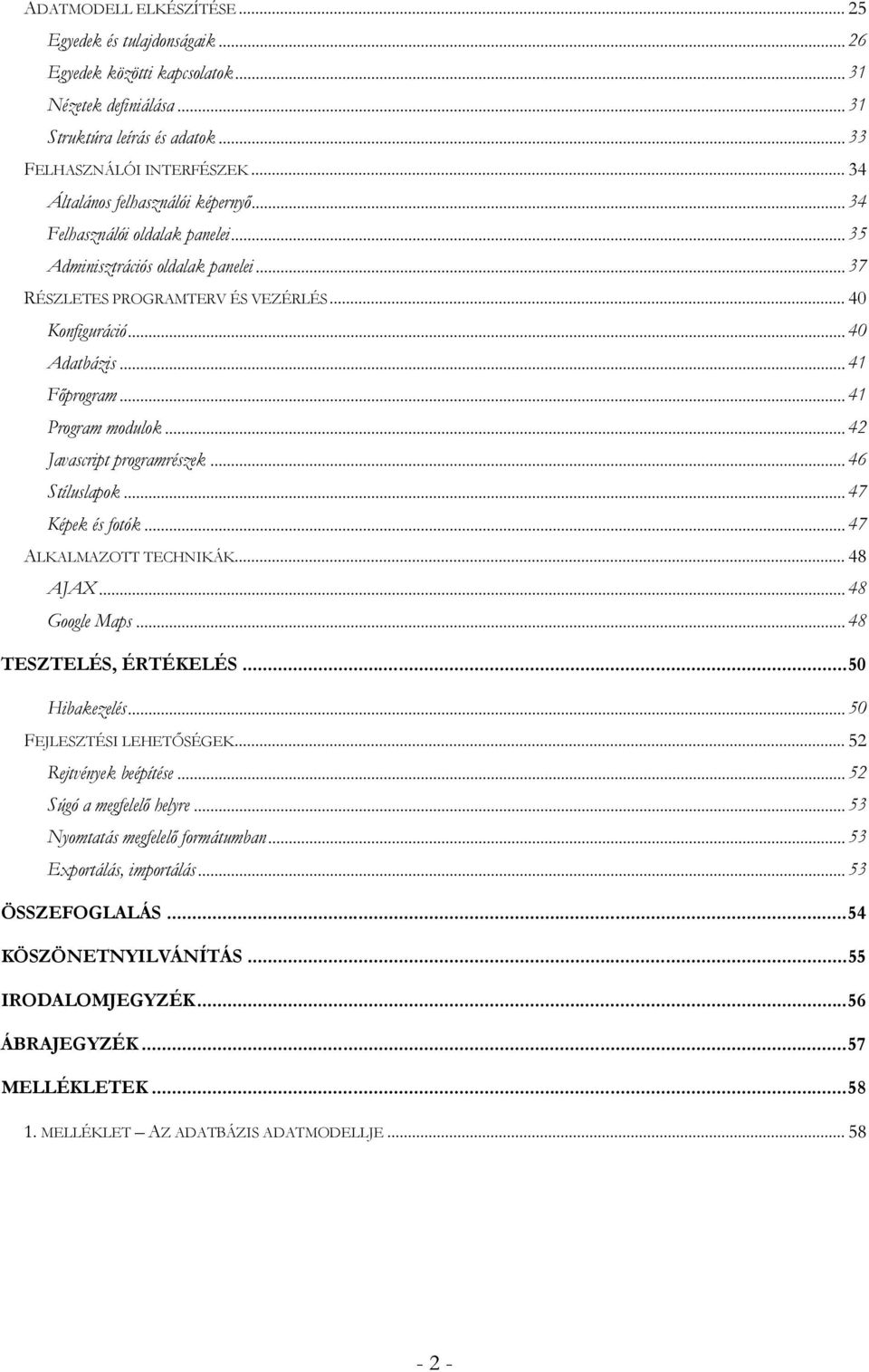 .. 41 Program modulok... 42 Javascript programrészek... 46 Stíluslapok... 47 Képek és fotók... 47 ALKALMAZOTT TECHNIKÁK... 48 AJAX... 48 Google Maps... 48 TESZTELÉS, ÉRTÉKELÉS...50 Hibakezelés.