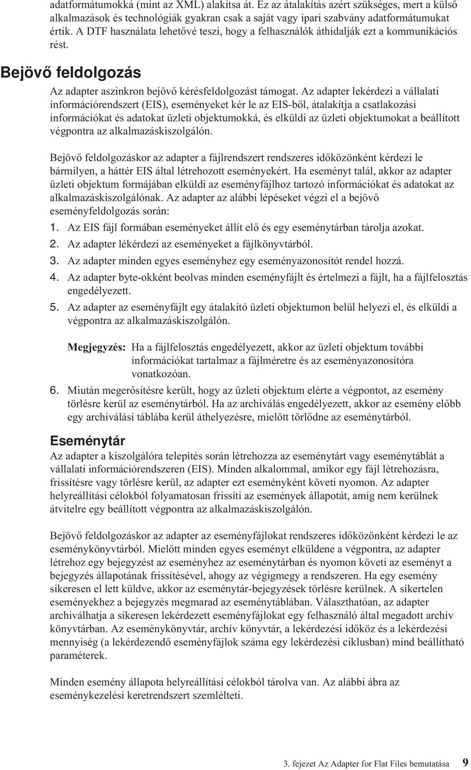 Az adapter lekérdezi a vállalati információrendszert (EIS), eseményeket kér le az EIS-ből, átalakítja a csatlakozási információkat és adatokat üzleti objektumokká, és elküldi az üzleti objektumokat a