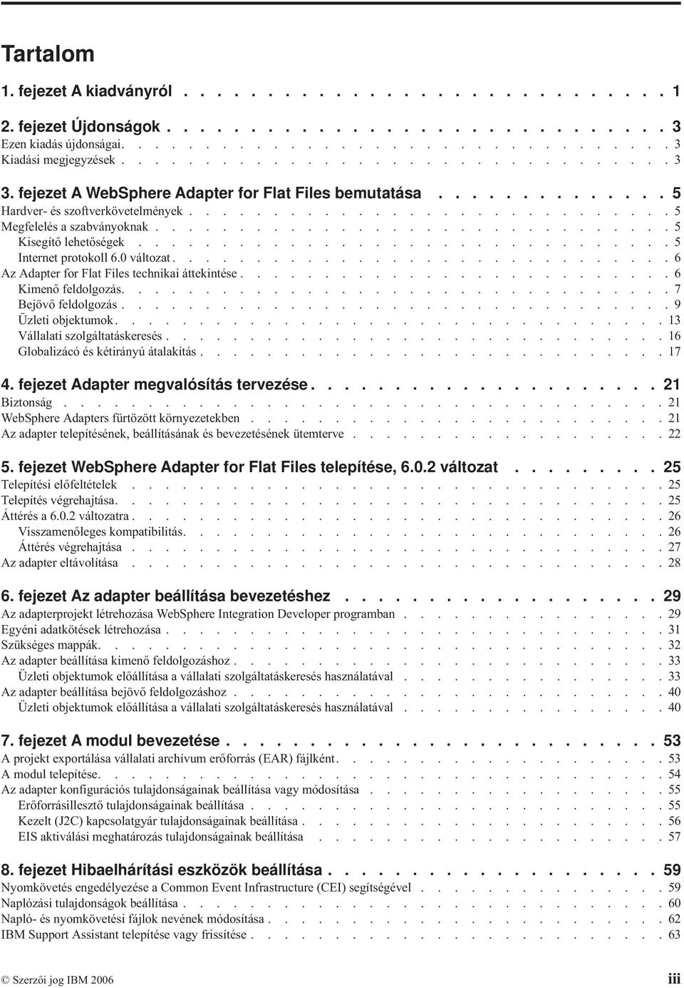 ..............................5 Kisegítő lehetőségek................................5 Internet protokoll 6.0 változat..............................6 Az Adapter for Flat Files technikai áttekintése.