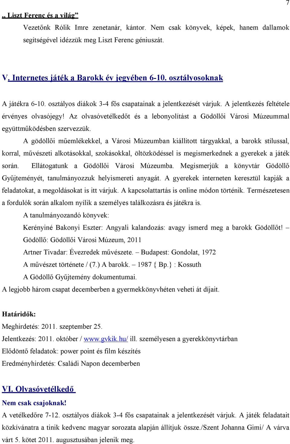 Az olvasóvetélkedőt és a lebonyolítást a Gödöllői Városi Múzeummal együttműködésben szervezzük.