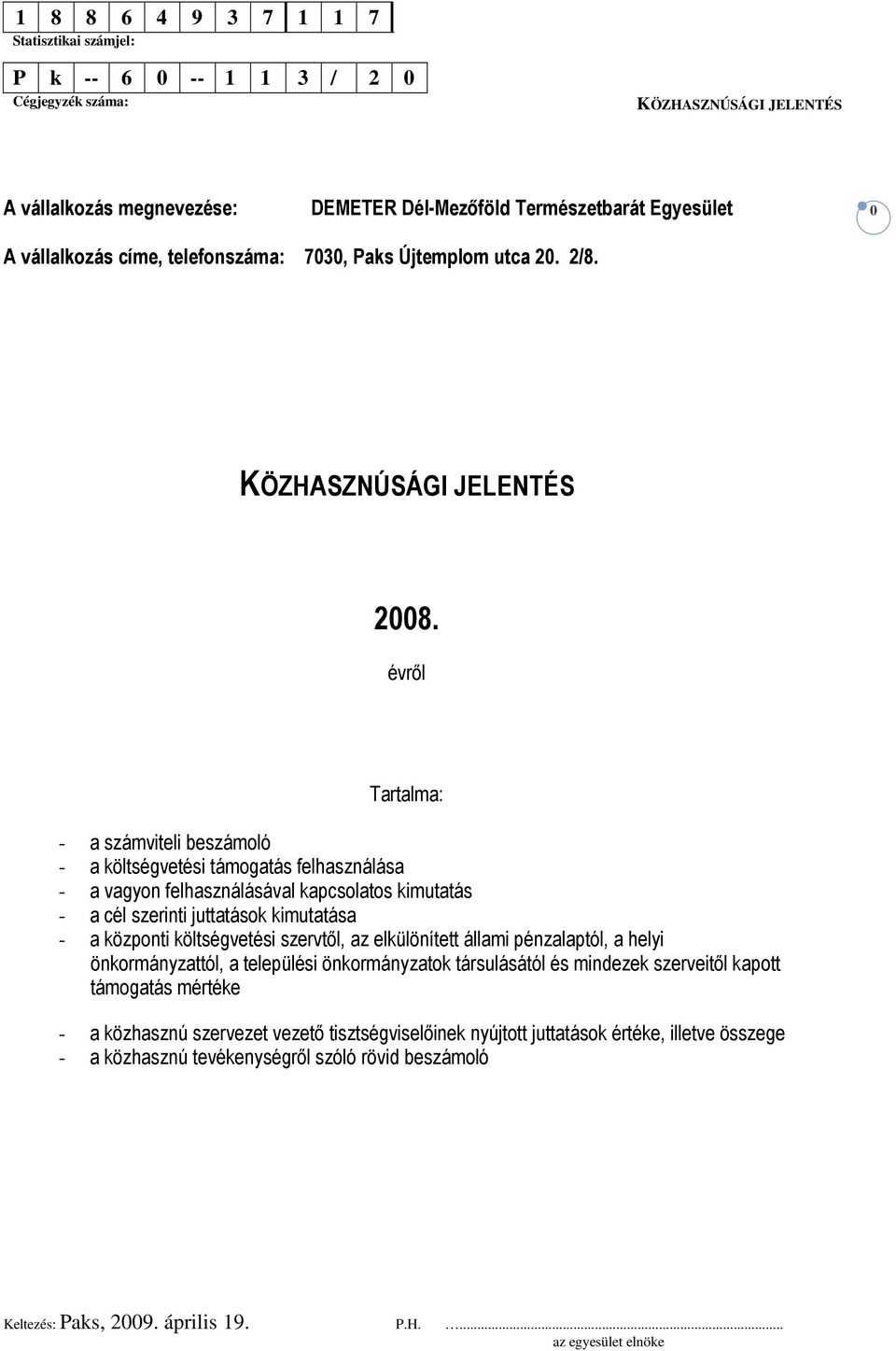 központi költségvetési szervtıl, az elkülönített állami pénzalaptól, a helyi önkormányzattól, a települési önkormányzatok társulásától és mindezek szerveitıl kapott támogatás