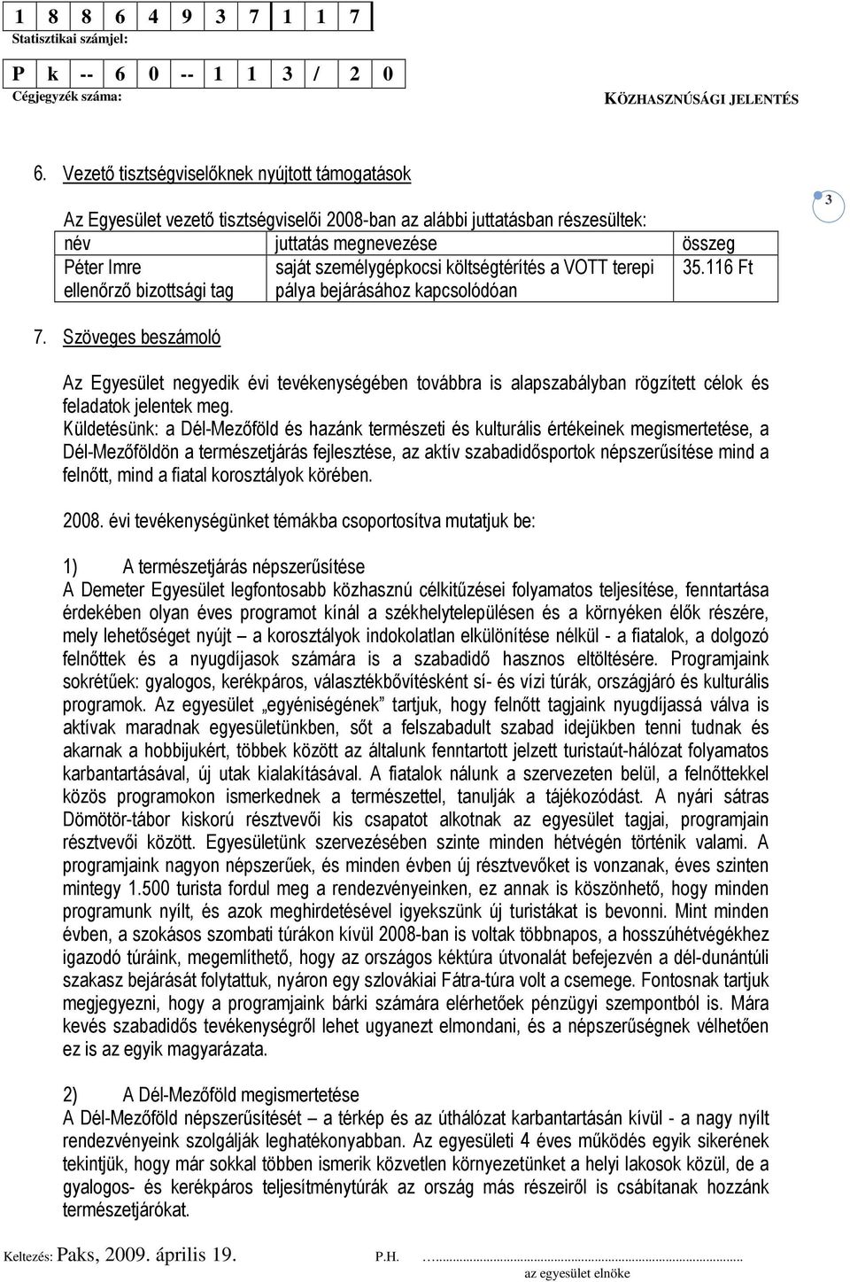 saját személygépkocsi költségtérítés a VOTT terepi pálya bejárásához kapcsolódóan 35.116 Ft 3 7.