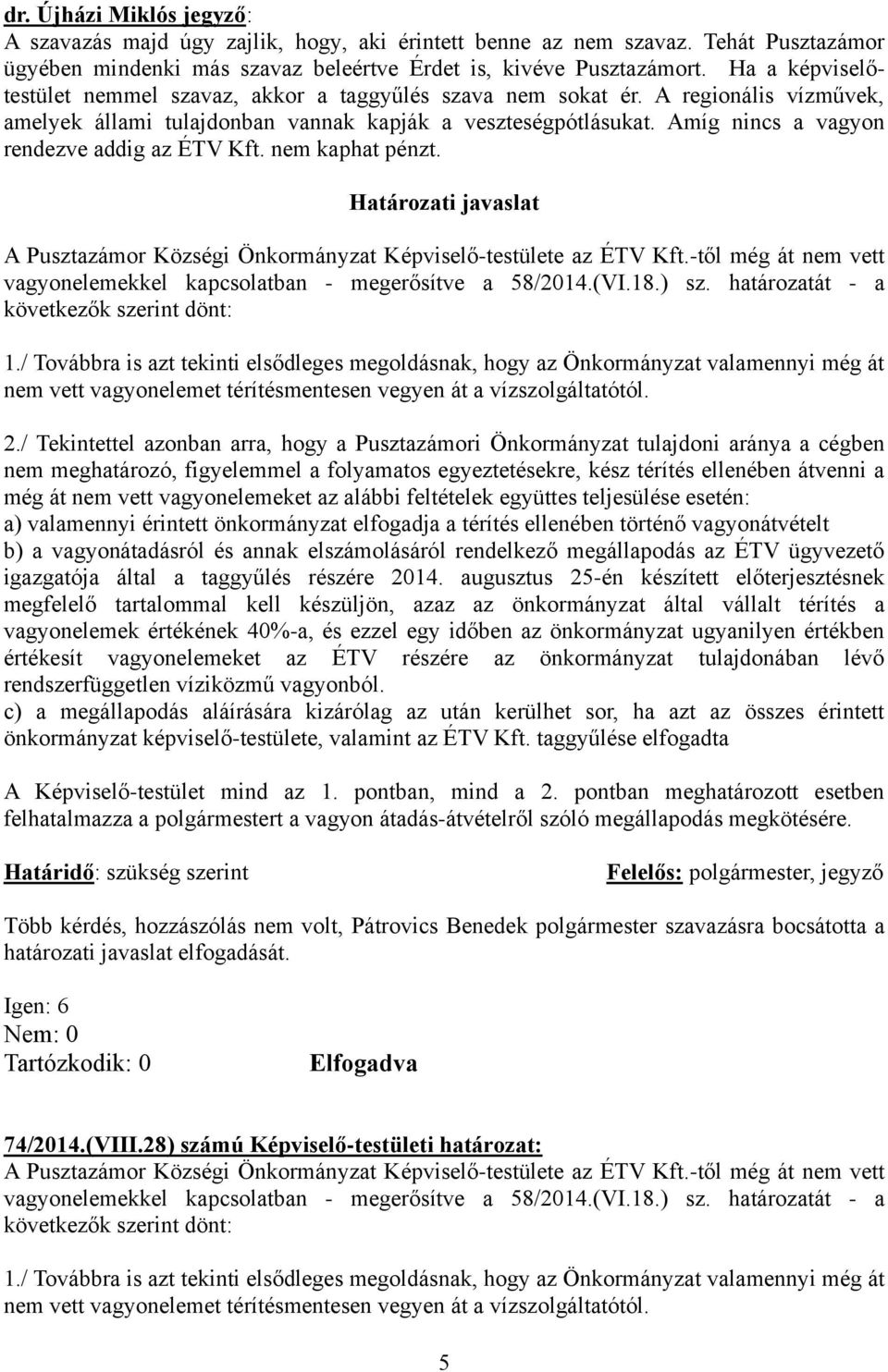 nem kaphat pénzt. A Pusztazámor Községi Önkormányzat Képviselő-testülete az ÉTV Kft.-től még át nem vett vagyonelemekkel kapcsolatban - megerősítve a 58/2014.(VI.18.) sz.
