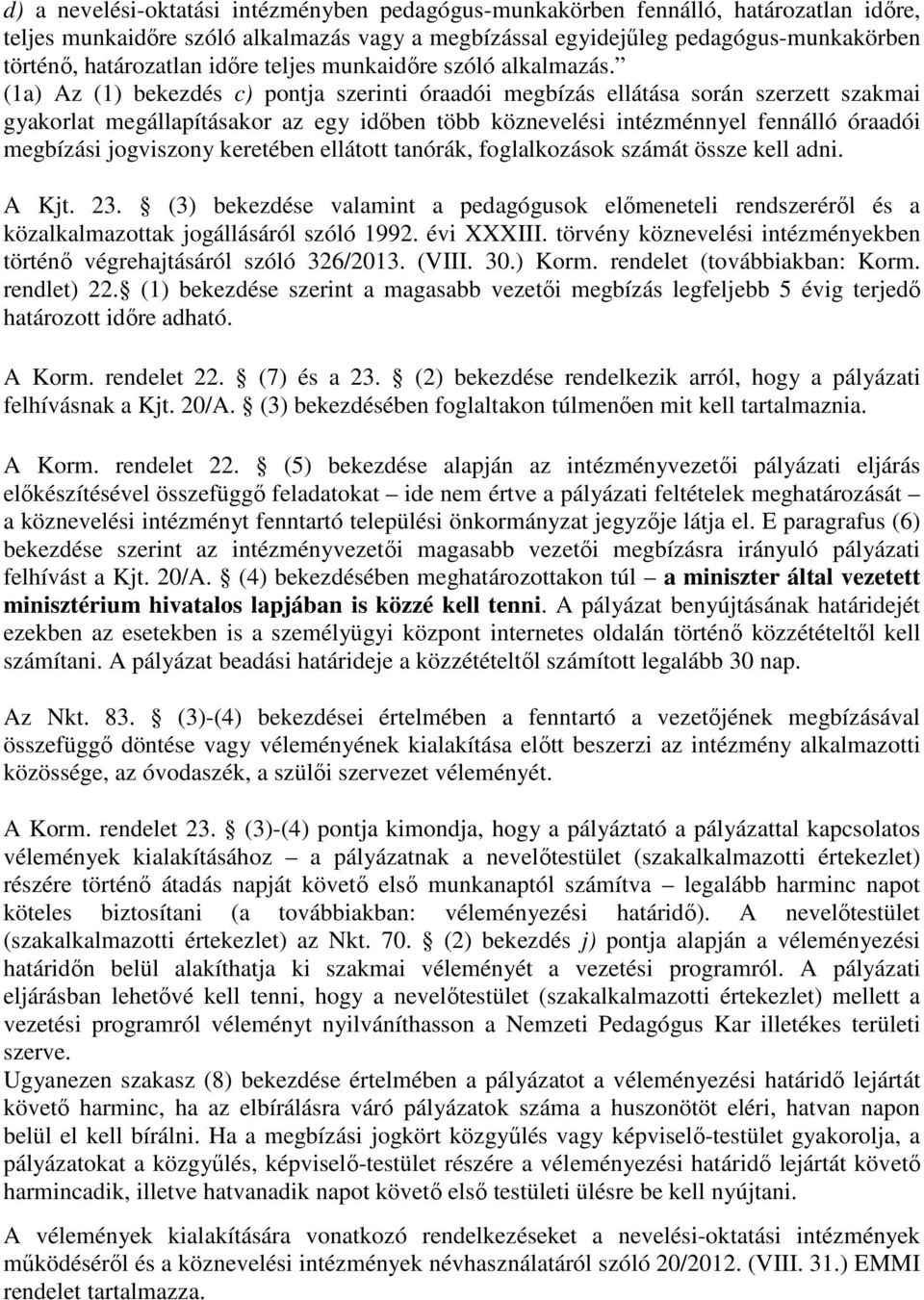 (1a) Az (1) bekezdés c) pontja szerinti óraadói megbízás ellátása során szerzett szakmai gyakorlat megállapításakor az egy időben több köznevelési intézménnyel fennálló óraadói megbízási jogviszony