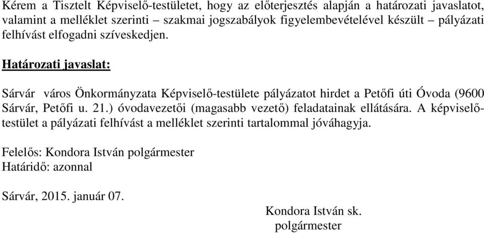 Határozati javaslat: Sárvár város Önkormányzata Képviselő-testülete pályázatot hirdet a Petőfi úti Óvoda (9600 Sárvár, Petőfi u. 21.