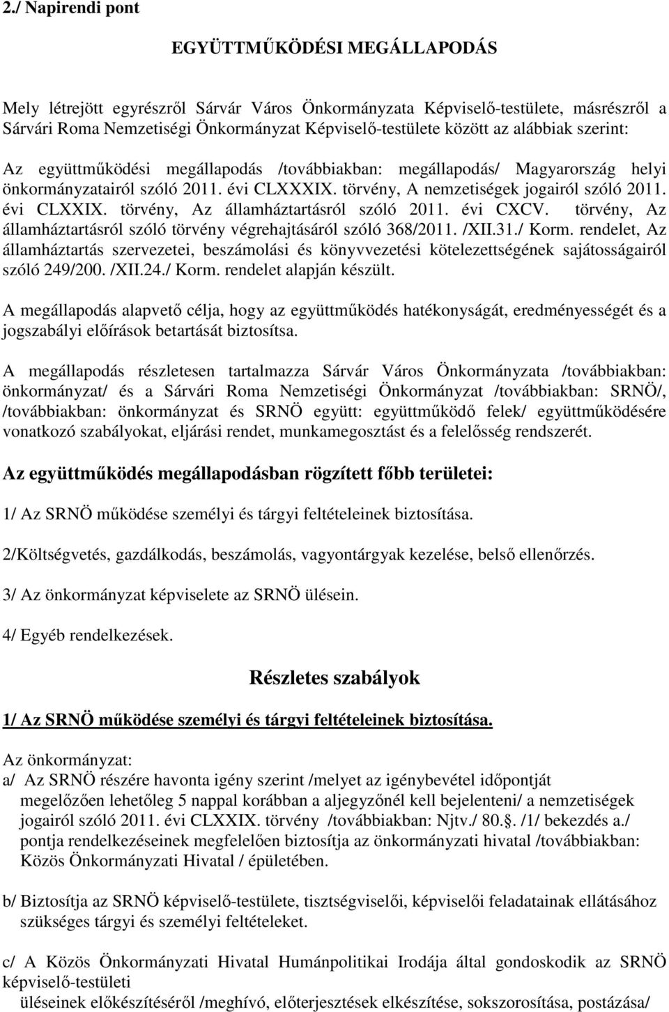 törvény, Az államháztartásról szóló 2011. évi CXCV. törvény, Az államháztartásról szóló törvény végrehajtásáról szóló 368/2011. /XII.31./ Korm.