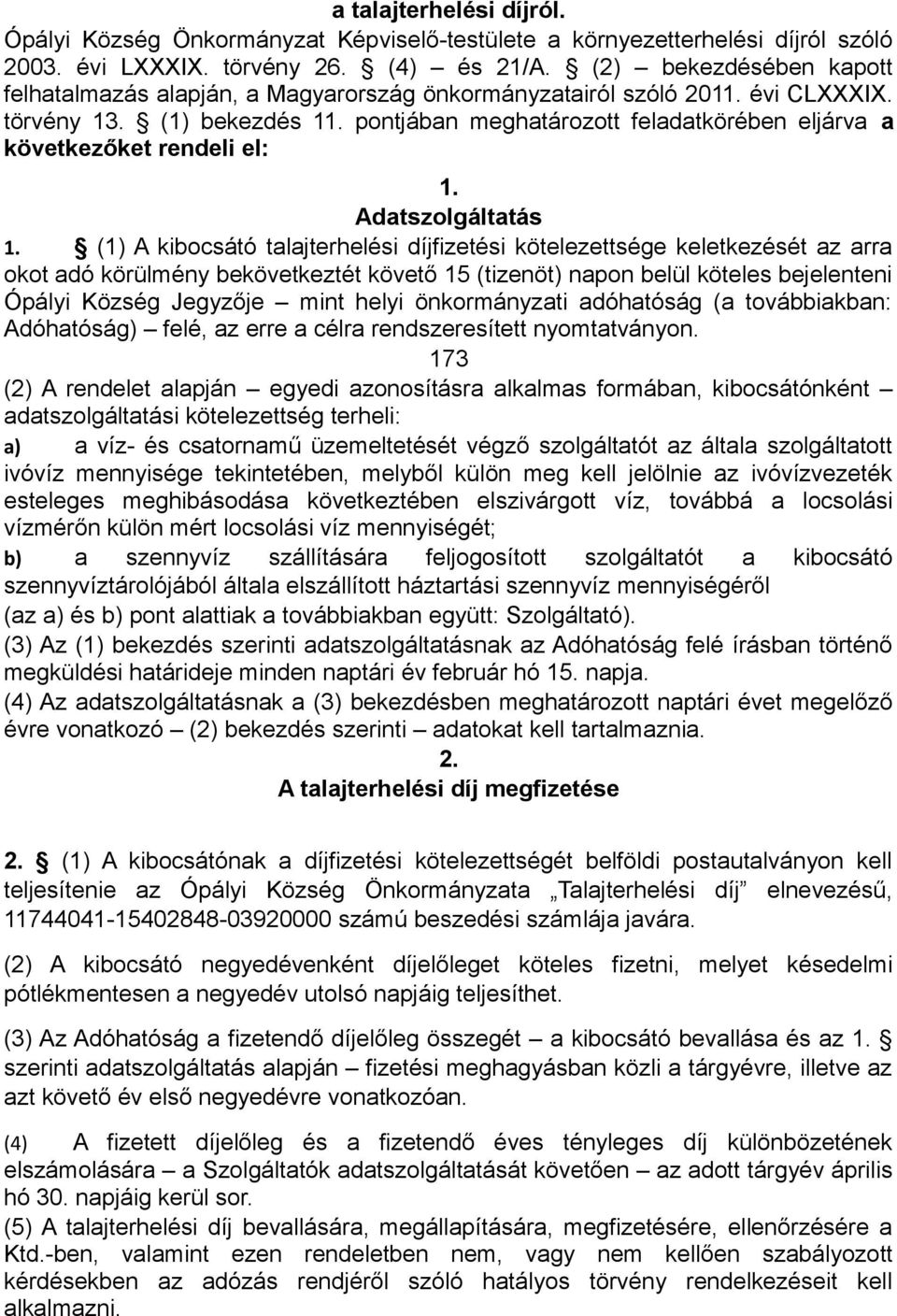 pontjában meghatározott feladatkörében eljárva a következőket rendeli el: 1. Adatszolgáltatás 1.