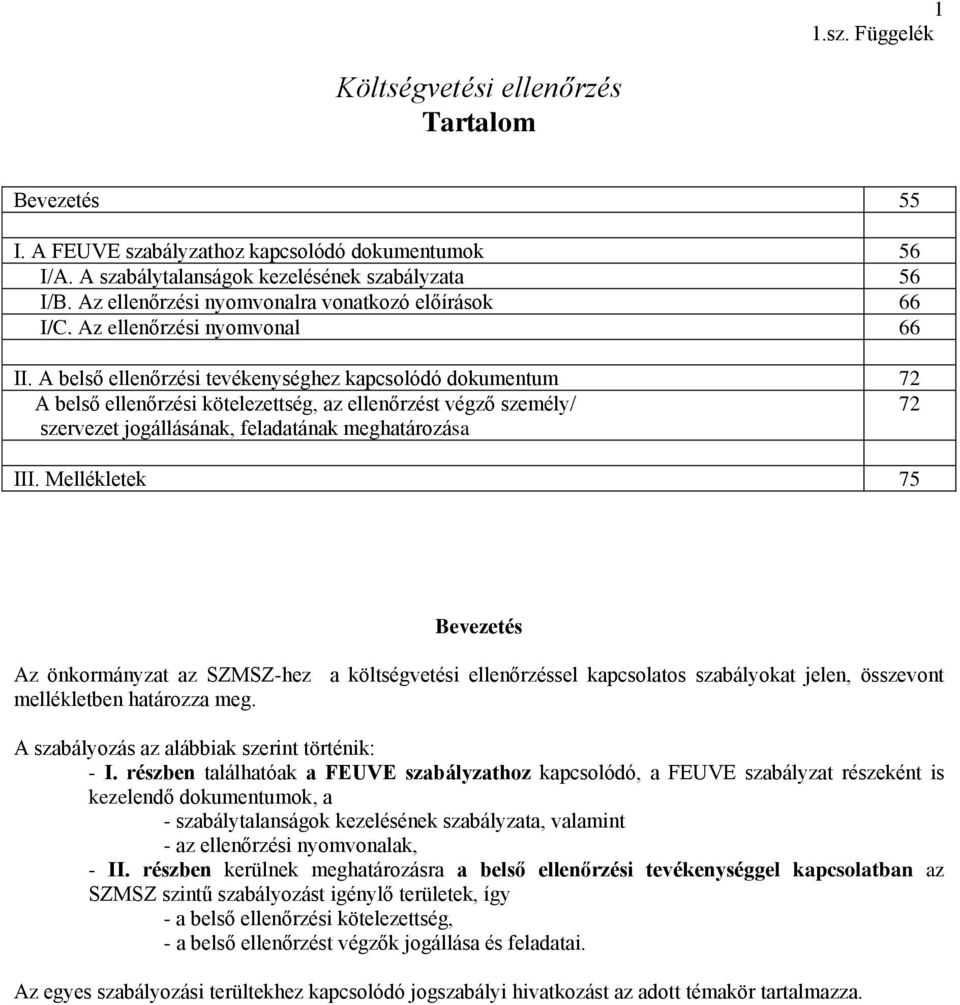 belső ellenőrzési tevékenységhez kpcsolódó dokumentum 72 belső ellenőrzési kötelezettség, z ellenőrzést végző személy/ 72 szervezet jogállásánk, feldtánk meghtározás III.