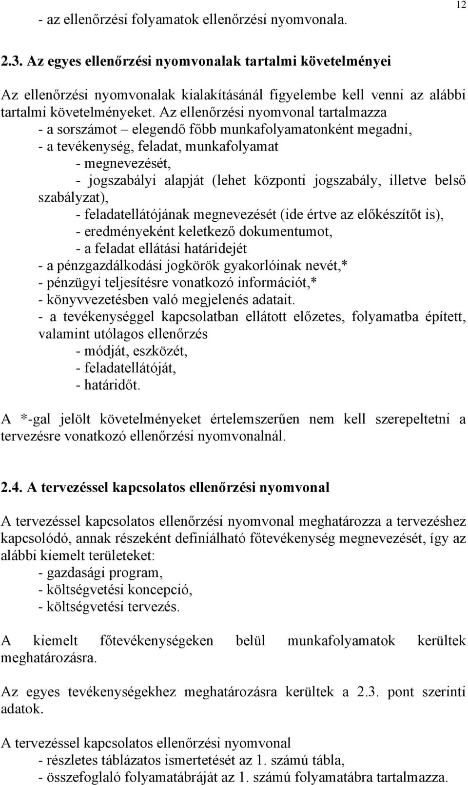 szbályzt), - feldtellátójánk megnevezését (ide értve z előkészítőt is), - eredményeként keletkező dokumentumot, - feldt ellátási htáridejét - pénzgzdálkodási jogkörök gykorlóink nevét,* - pénzügyi