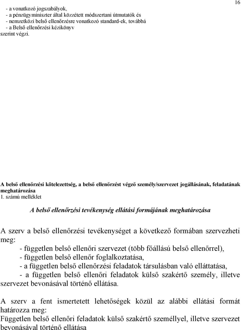 számú melléklet belső ellenőrzési tevékenység ellátási formájánk meghtározás szerv belső ellenőrzési tevékenységet következő formábn szervezheti meg: - független belső ellenőri szervezet (több