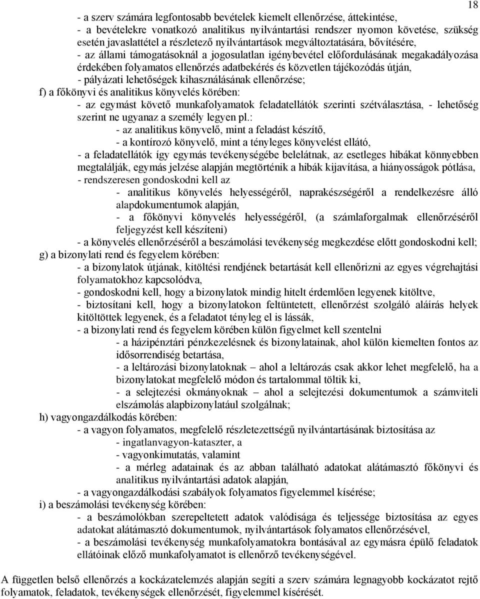 kihsználásánk ellenőrzése; f) főkönyvi és nlitikus könyvelés körében: - z egymást követő munkfolymtok feldtellátók szerinti szétválsztás, - lehetőség szerint ne ugynz személy legyen pl.