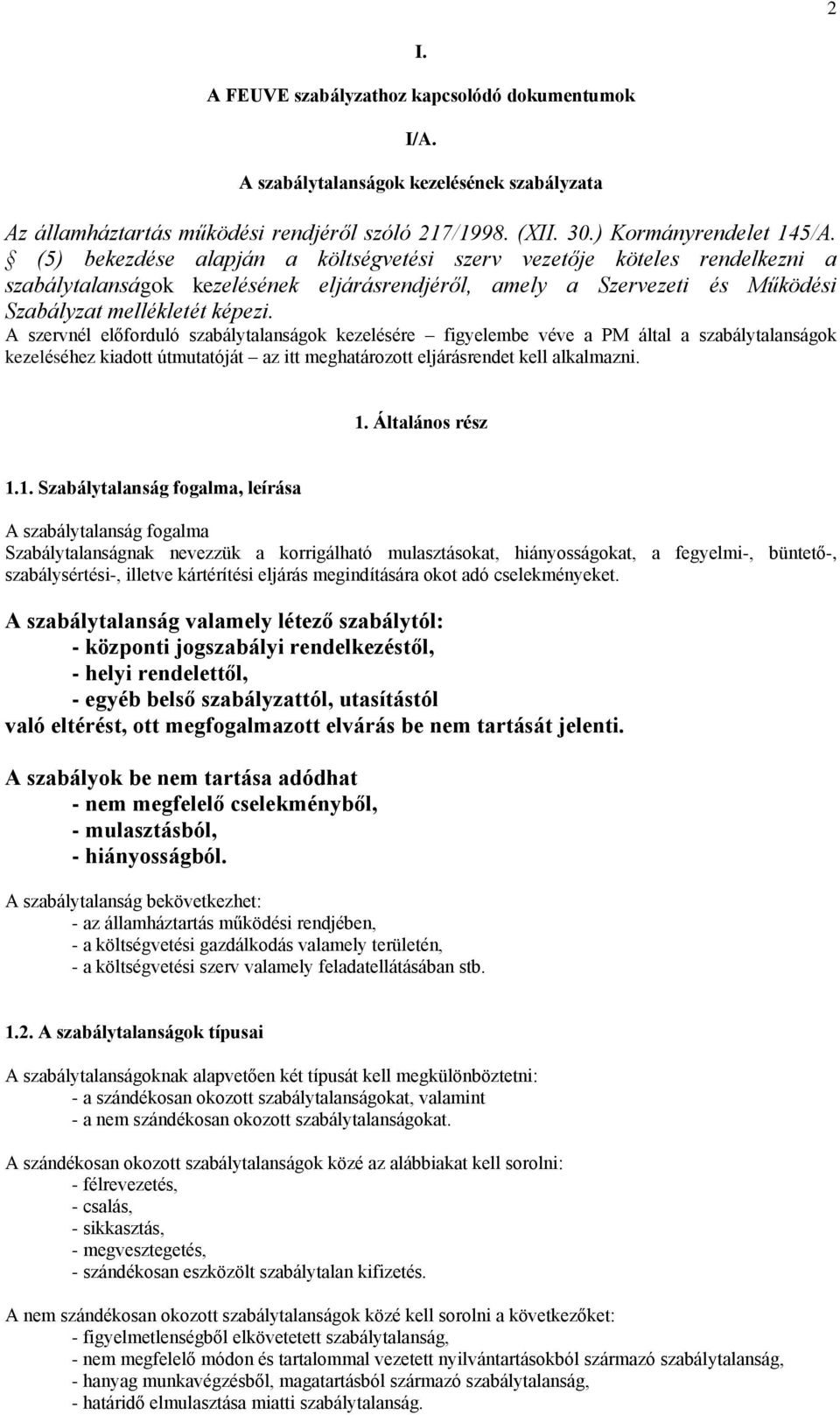 szervnél előforduló szbálytlnságok kezelésére figyelembe véve PM áltl szbálytlnságok kezeléséhez kidott útmuttóját z itt meghtározott eljárásrendet kell lklmzni. 1.