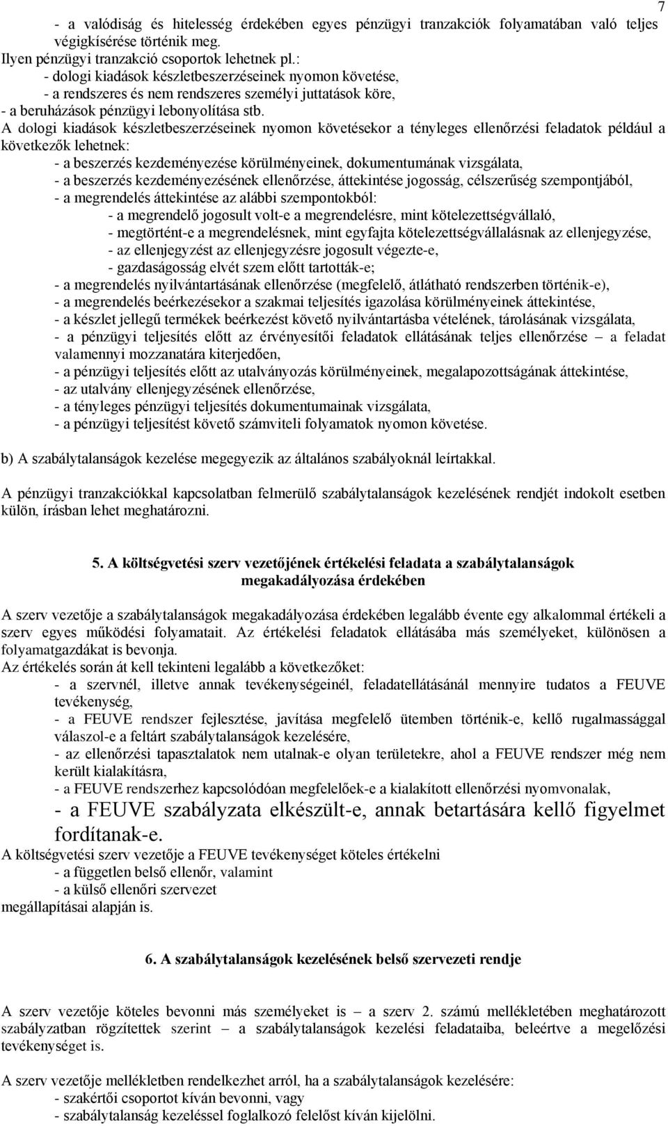 dologi kidások készletbeszerzéseinek nyomon követésekor tényleges ellenőrzési feldtok például következők lehetnek: - beszerzés kezdeményezése körülményeinek, dokumentumánk vizsgált, - beszerzés