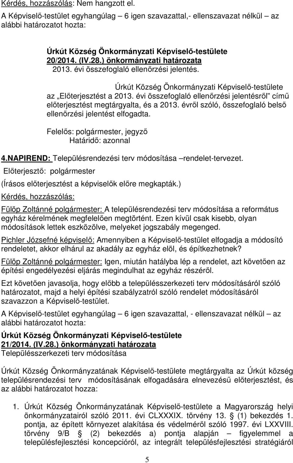 Felelős: polgármester, jegyző Határidő: azonnal 4.NAPIREND: Településrendezési terv módosítása rendelet-tervezet.