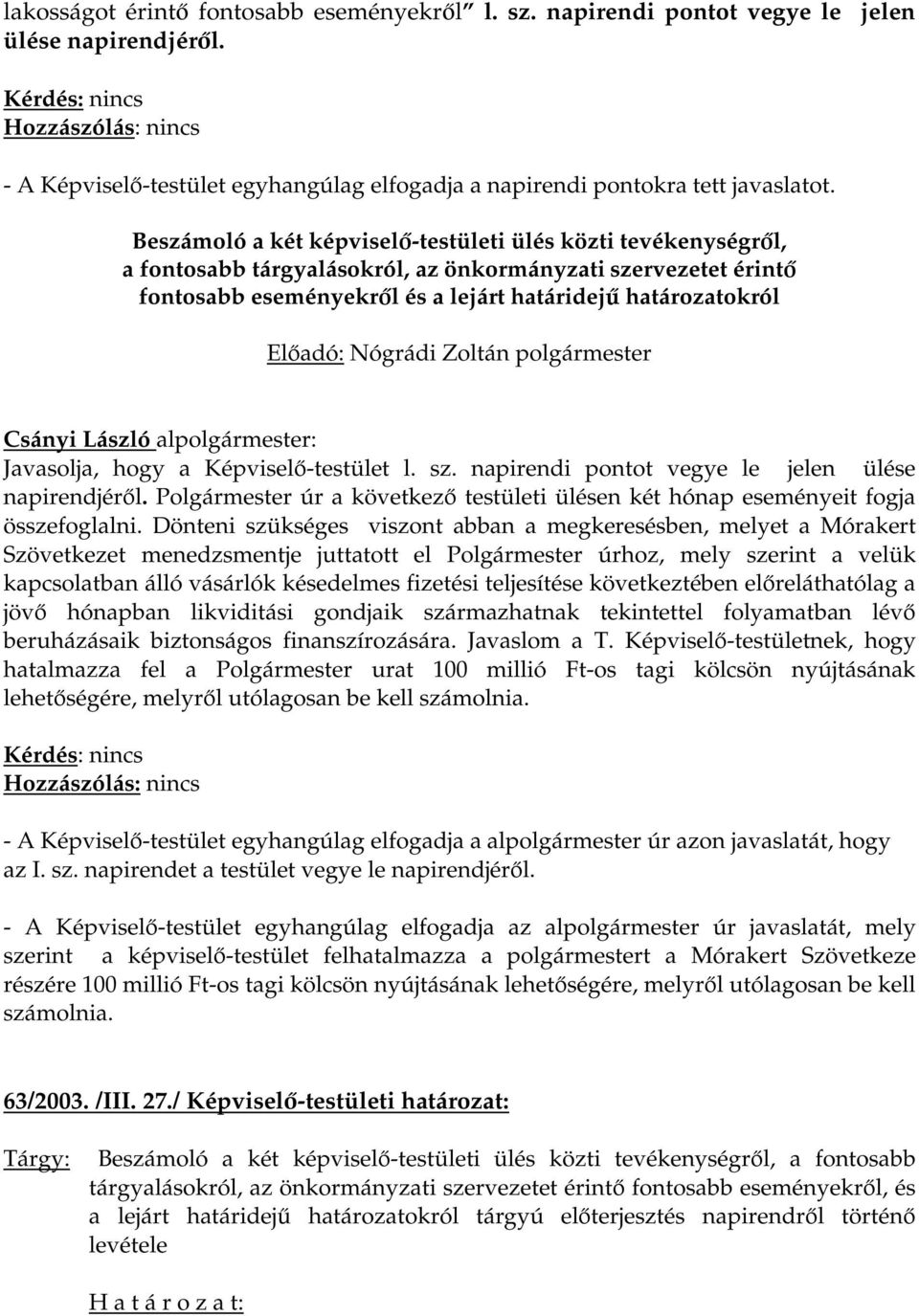 Beszámoló a két képviselő-testületi ülés közti tevékenységről, a fontosabb tárgyalásokról, az önkormányzati szervezetet érintő fontosabb eseményekről és a lejárt határidejű határozatokról Csányi