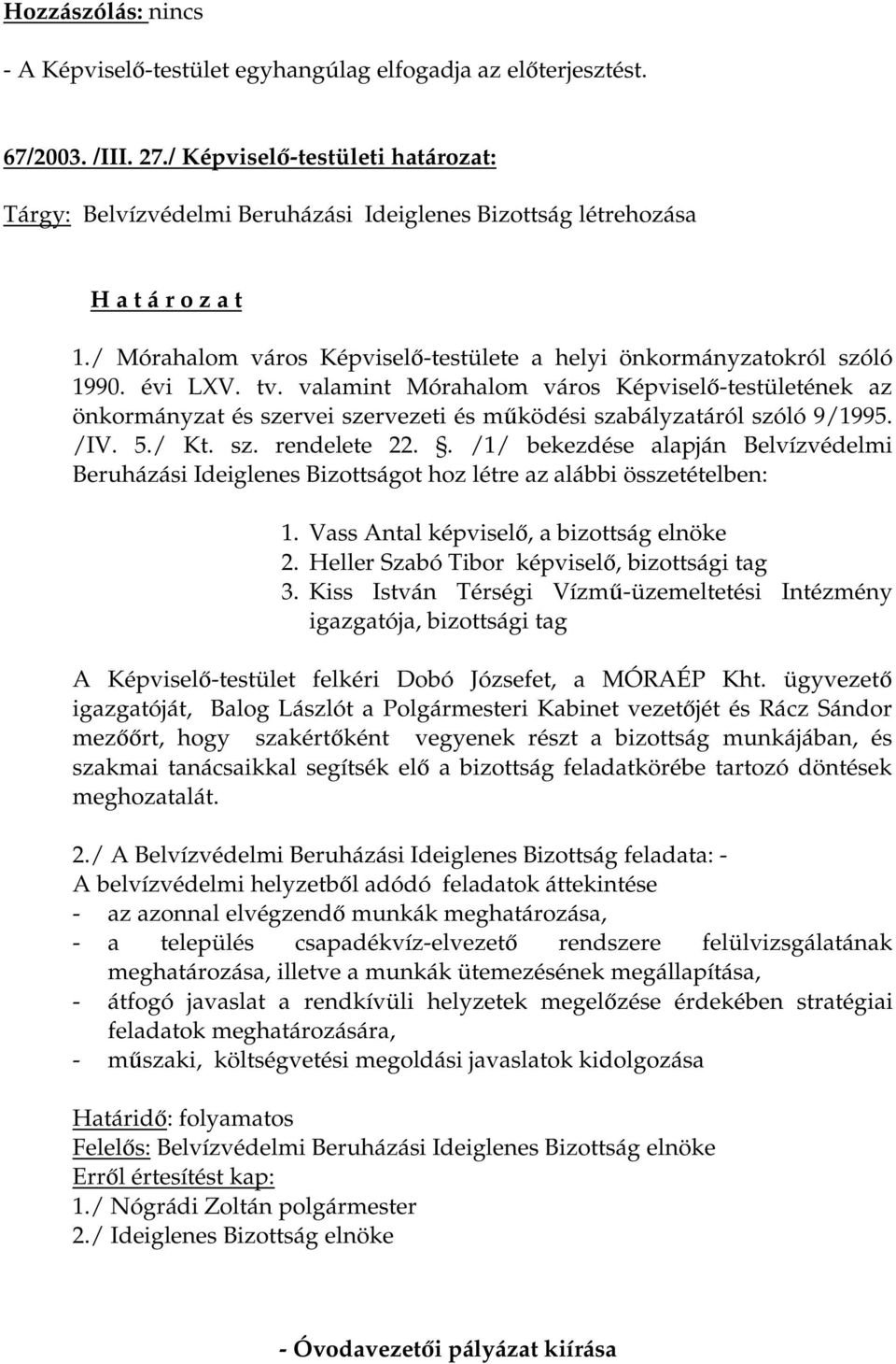 évi LXV. tv. valamint Mórahalom város Képviselő-testületének az önkormányzat és szervei szervezeti és működési szabályzatáról szóló 9/1995. /IV. 5./ Kt. sz. rendelete 22.