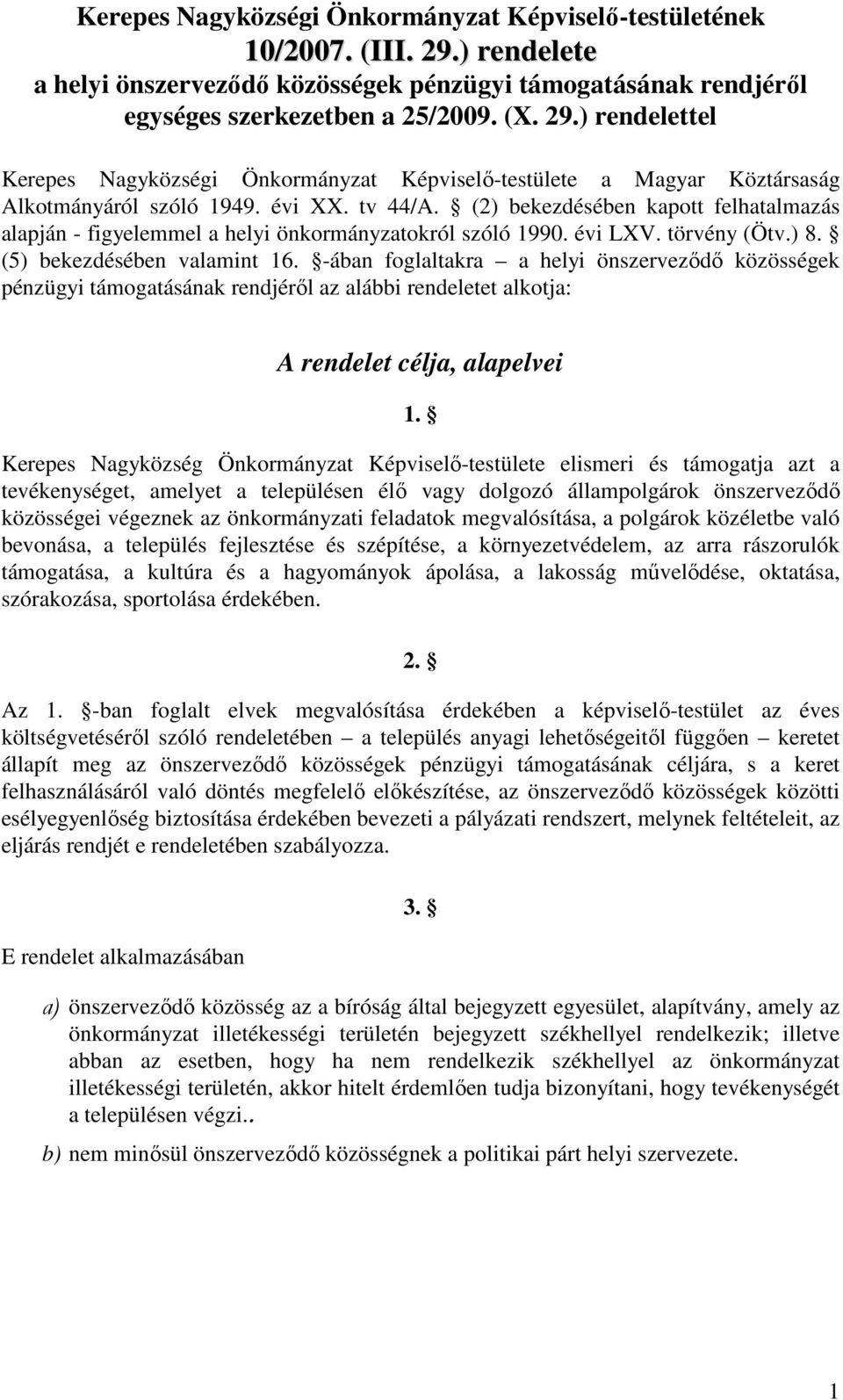 -ában foglaltakra a helyi önszerveződő közösségek pénzügyi támogatásának rendjéről az alábbi rendeletet alkotja: A rendelet célja, alapelvei 1.