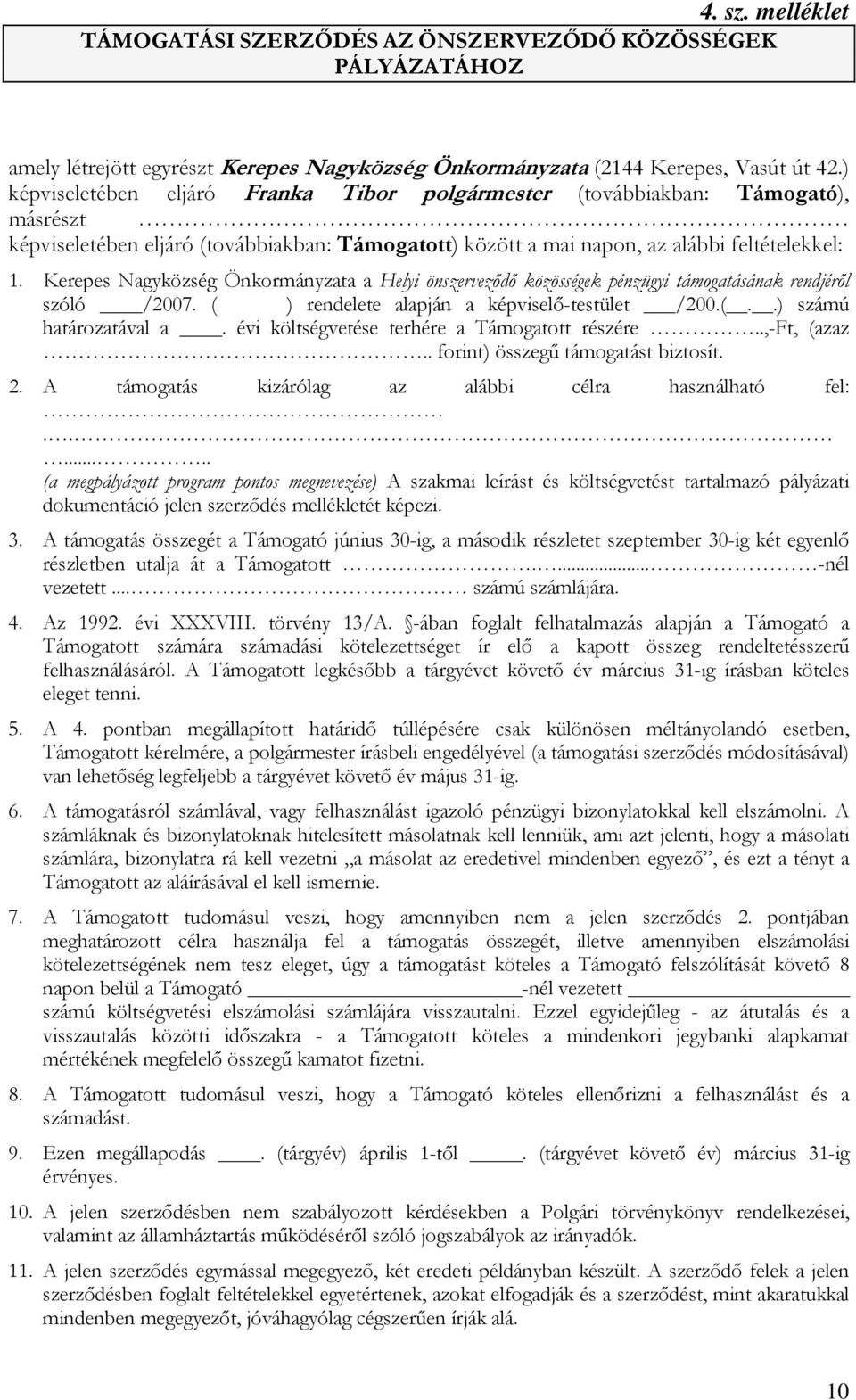 Kerepes Nagyközség Önkormányzata a Helyi önszerveződő közösségek pénzügyi támogatásának rendjéről szóló /2007. ( ) rendelete alapján a képviselő-testület /200.(..) számú határozatával a.