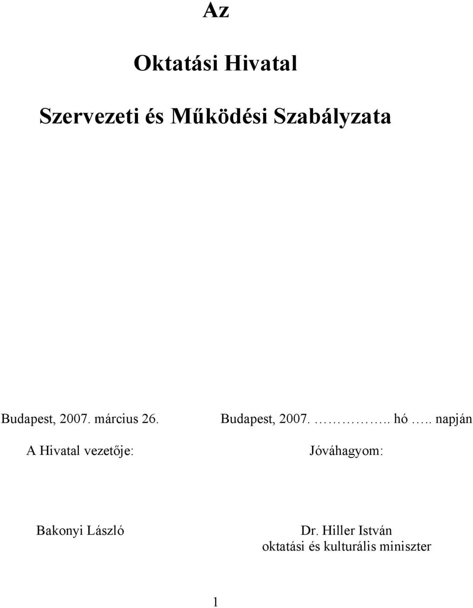 A Hivatal je: Budapest, 2007... hó.