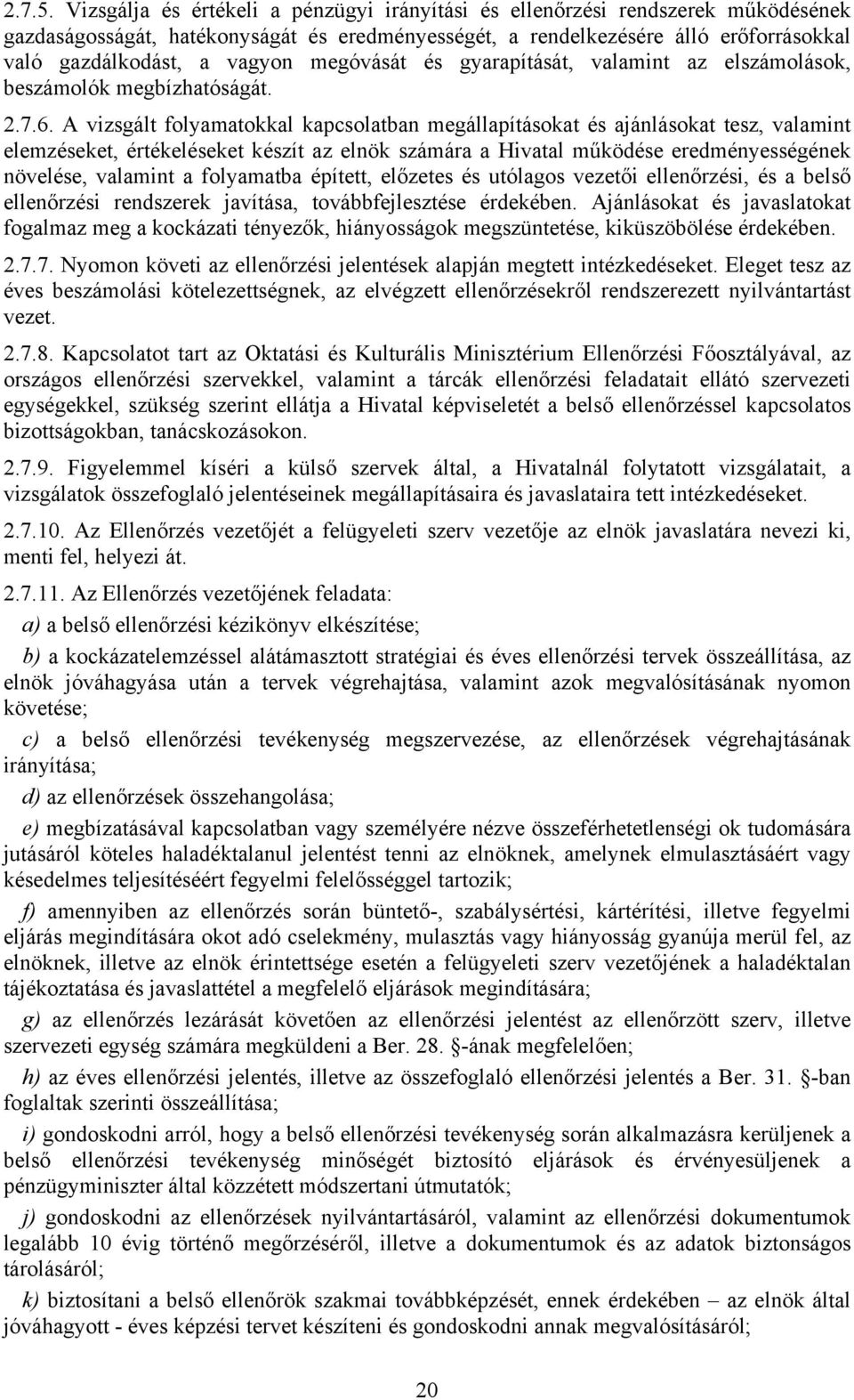 megóvását és gyarapítását, valamint az elszámolások, beszámolók megbízhatóságát. 2.7.6.