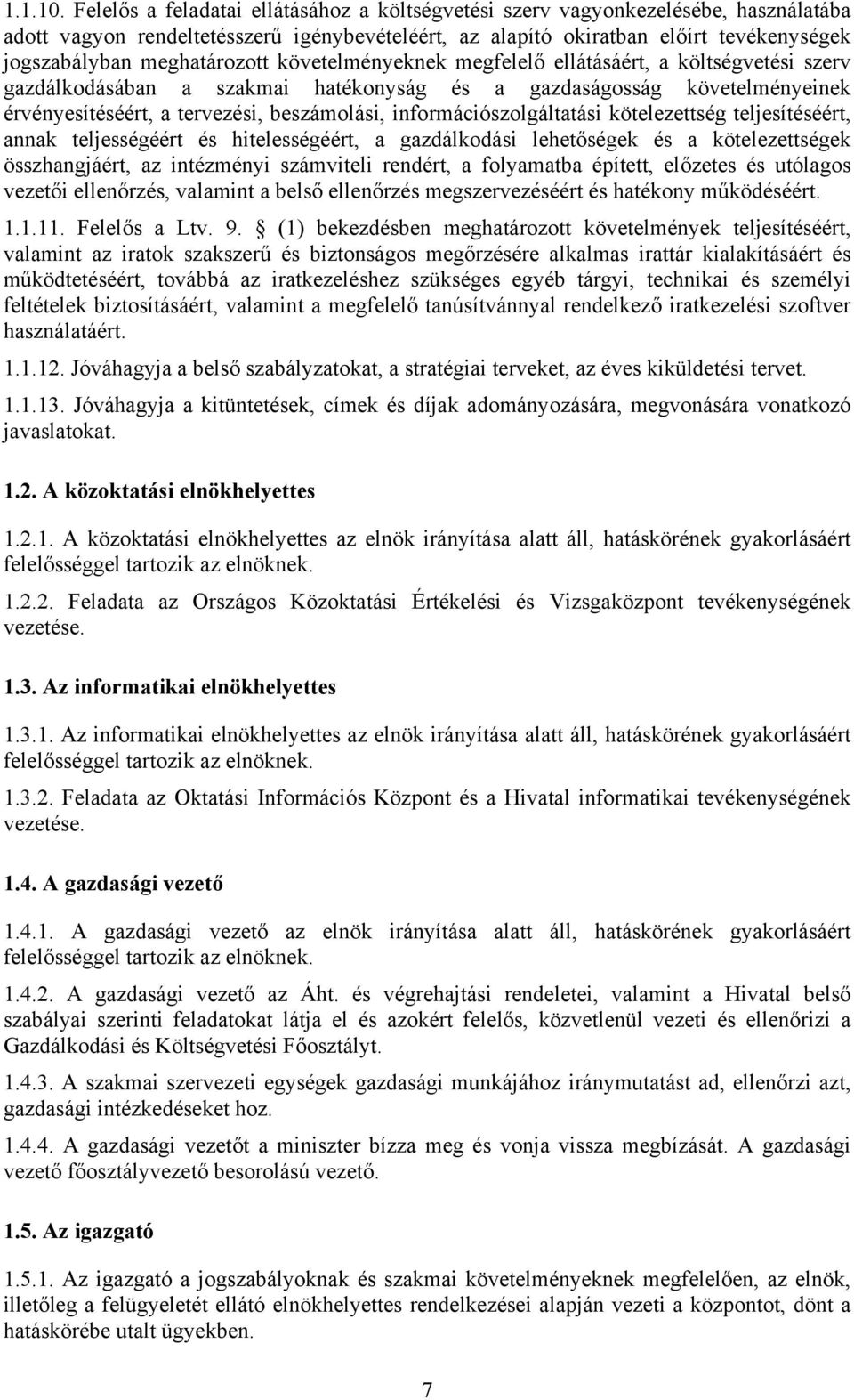 meghatározott követelményeknek megfelelő ellátásáért, a költségvetési szerv gazdálkodásában a szakmai hatékonyság és a gazdaságosság követelményeinek érvényesítéséért, a tervezési, beszámolási,