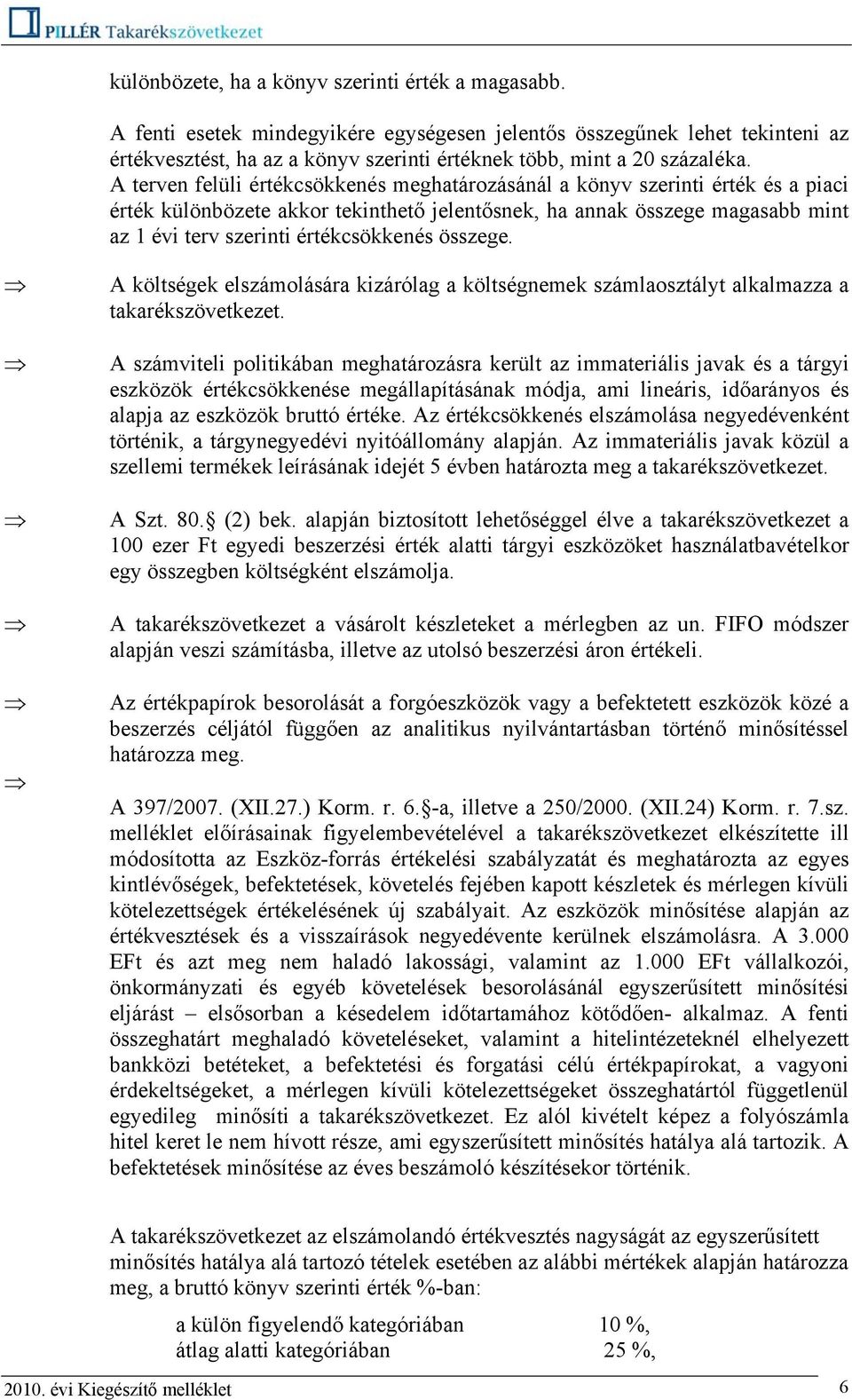 A terven felüli értékcsökkenés meghatározásánál a könyv szerinti érték és a piaci érték különbözete akkor tekinthető jelentősnek, ha annak összege magasabb mint az 1 évi terv szerinti értékcsökkenés