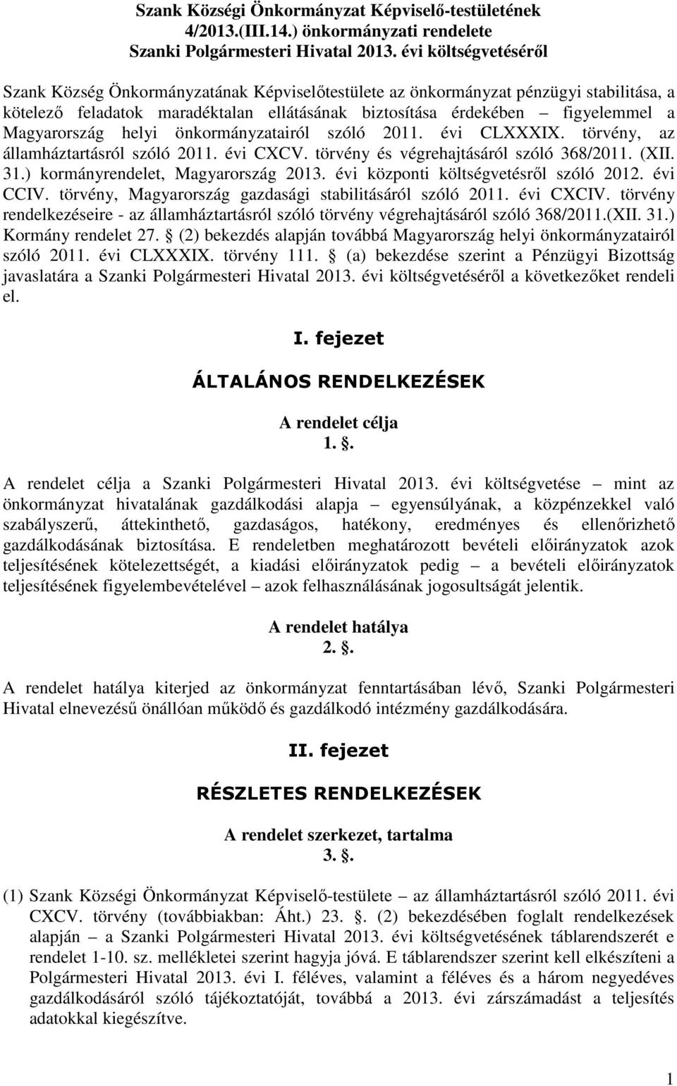 Magyarország helyi önkormányzatairól szóló 2011. évi CLXXXIX. törvény, az államháztartásról szóló 2011. évi CXCV. törvény és végrehajtásáról szóló 368/2011. (XII. 31.