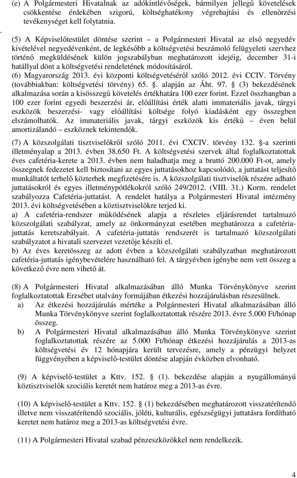 jogszabályban meghatározott idejéig, december 31-i hatállyal dönt a költségvetési rendeletének módosításáról. (6) Magyarország 2013. évi központi költségvetésérıl szóló 2012. évi CCIV.