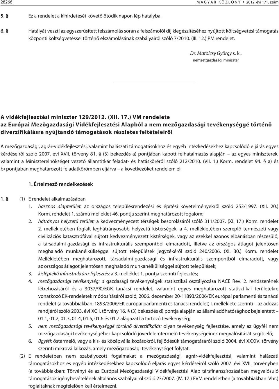 1.) PM rendelet. Dr. Matolcsy György s. k., nemzetgazdasági miniszter A vidékfejlesztési miniszter 19/01. (XII. 17.