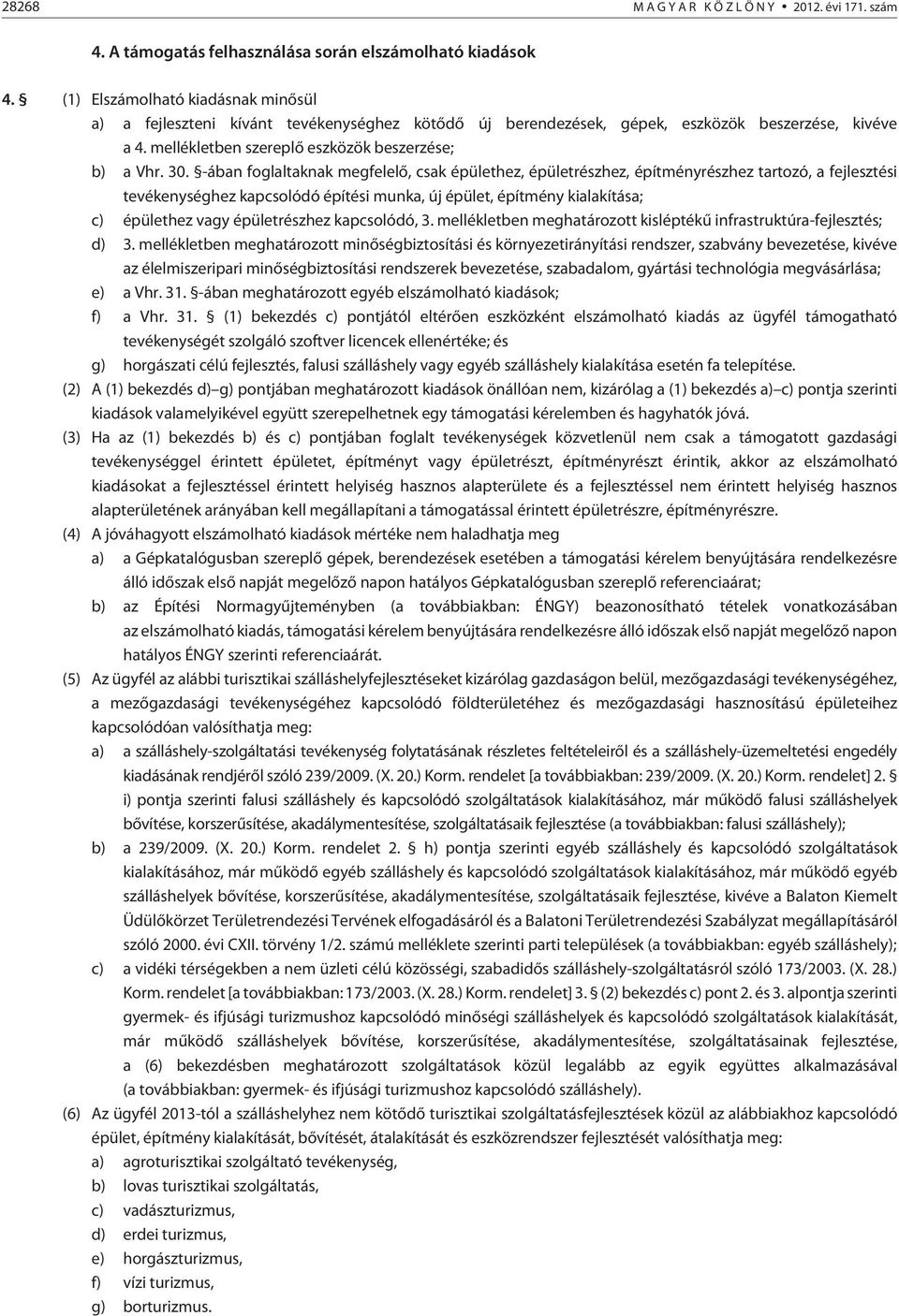 -ában foglaltaknak megfelelõ, csak épülethez, épületrészhez, építményrészhez tartozó, a fejlesztési tevékenységhez kapcsolódó építési munka, új épület, építmény kialakítása; c) épülethez vagy